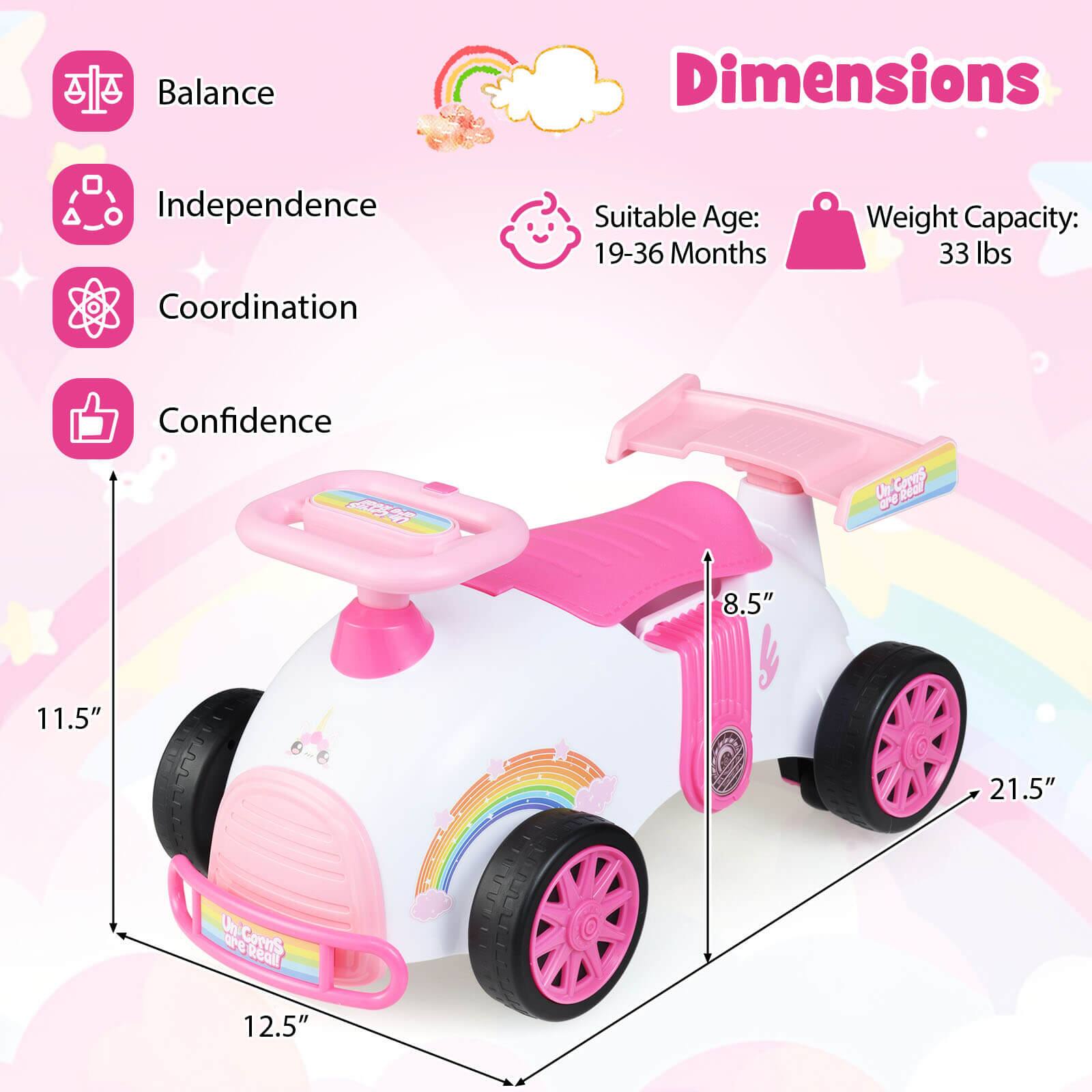 Balance  
Independence  
Coordination  
Confidence  

Dimensions  
Suitable Age: 19-36 Months  
Weight Capacity: 33 lbs  

8.5"  
11.5"  
21.5"  
12.5"