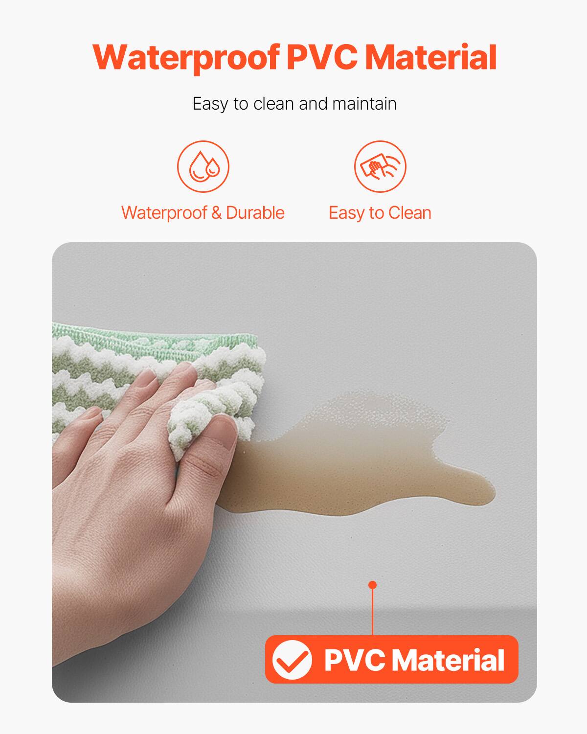 Waterproof PVC Material  
Easy to clean and maintain  

Waterproof & Durable  
Easy to Clean  

PVC Material