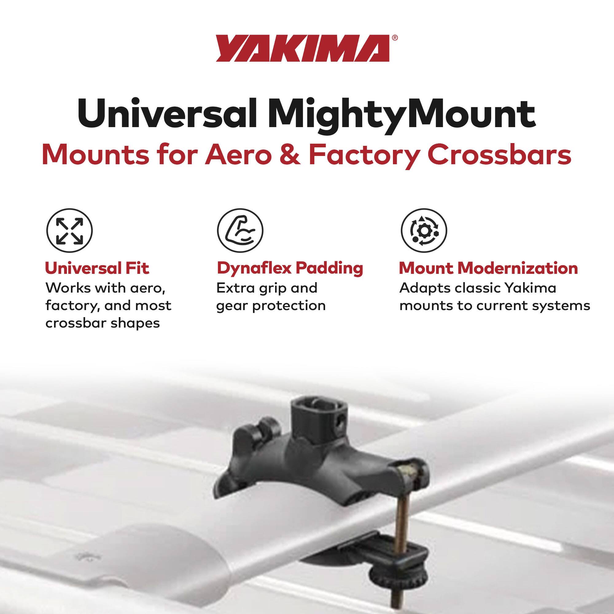 YAKIMA Universal MightyMount  
Mounts for Aero & Factory Crossbars  

- Universal Fit  
  Works with aero, factory, and most crossbar shapes  

- Dynaflex Padding  
  Extra grip and gear protection  

- Mount Modernization  
  Adapts classic Yakima gear protection mounts to current systems
