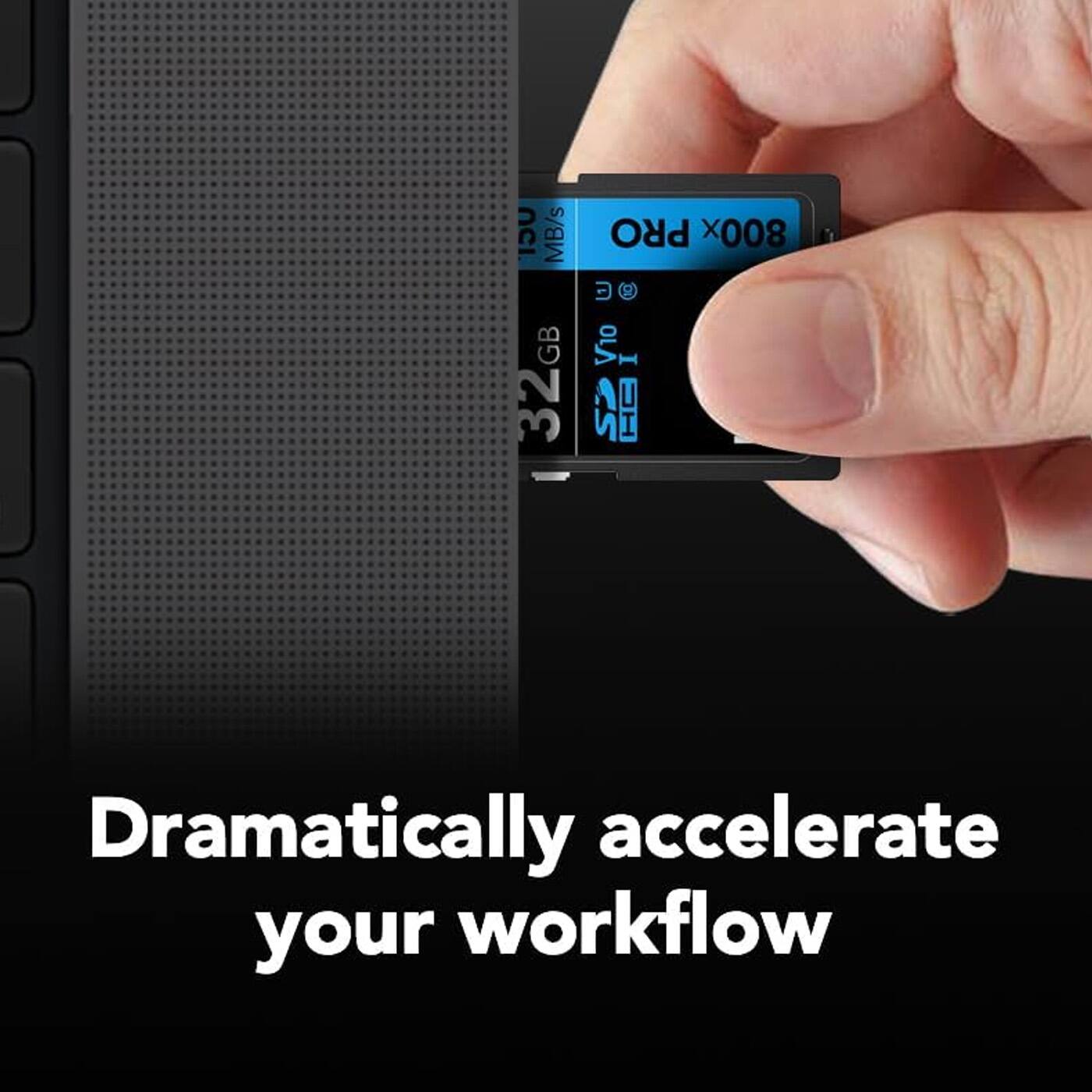 32GB  
800x PRO  
100MB/s  

Dramatically accelerate your workflow