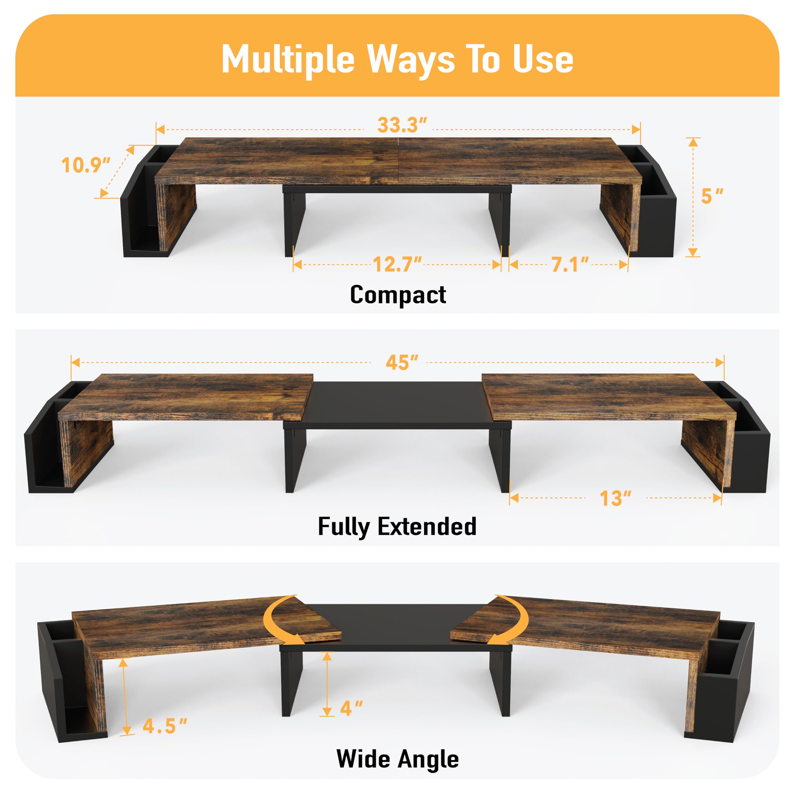 Multiple Ways To Use

- Compact
  - 10.9" (height)
  - 33.3" (length)
  - 12.7" (depth)
  - 7.1" (width)
  - 5" (height of drawer)

- Fully Extended
  - 45" (length)
  - 13" (depth)

- Wide Angle
  - 4.5" (height of drawer)
  - 4" (height of drawer)