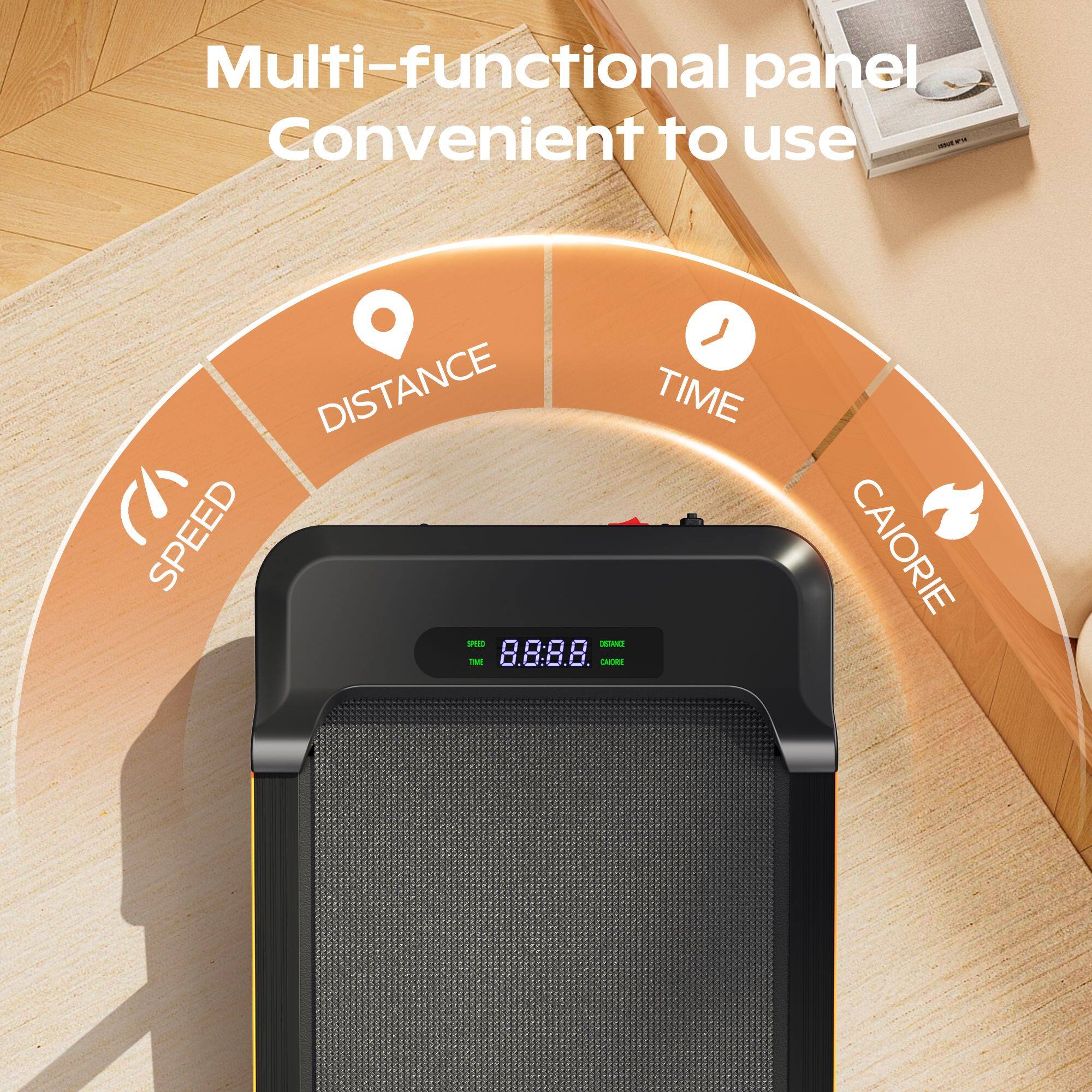 Multi-functional panel  
Convenient to use  

- SPEED  
- DISTANCE  
- TIME  
- CALORIE  

8.8:8.8  
8.8