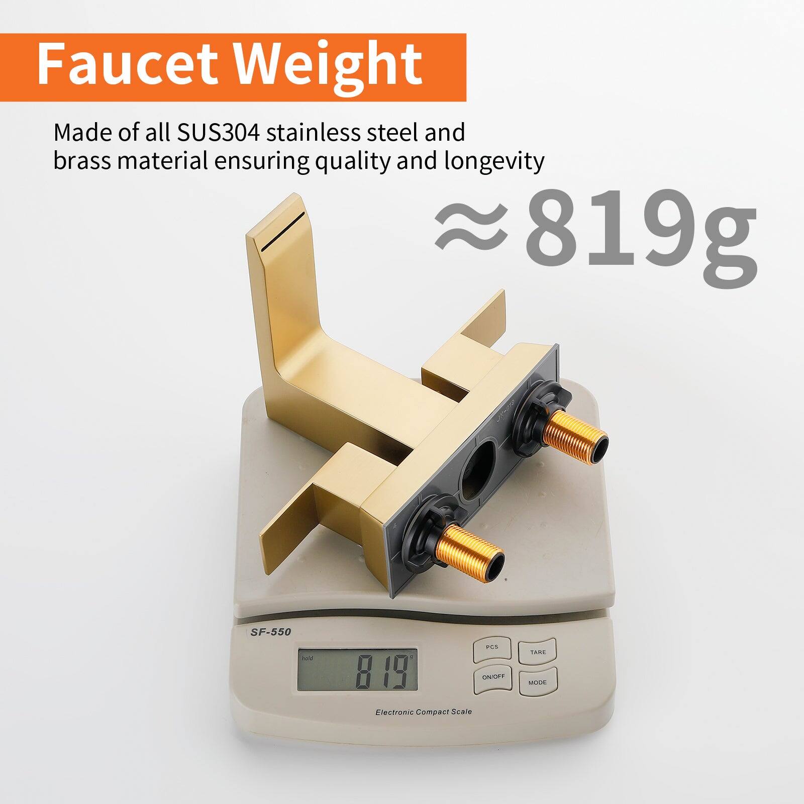 Faucet Weight

Made of all SUS304 stainless steel and brass material ensuring quality and longevity

≈ 819g

SF-550
Electronic Compact Scale