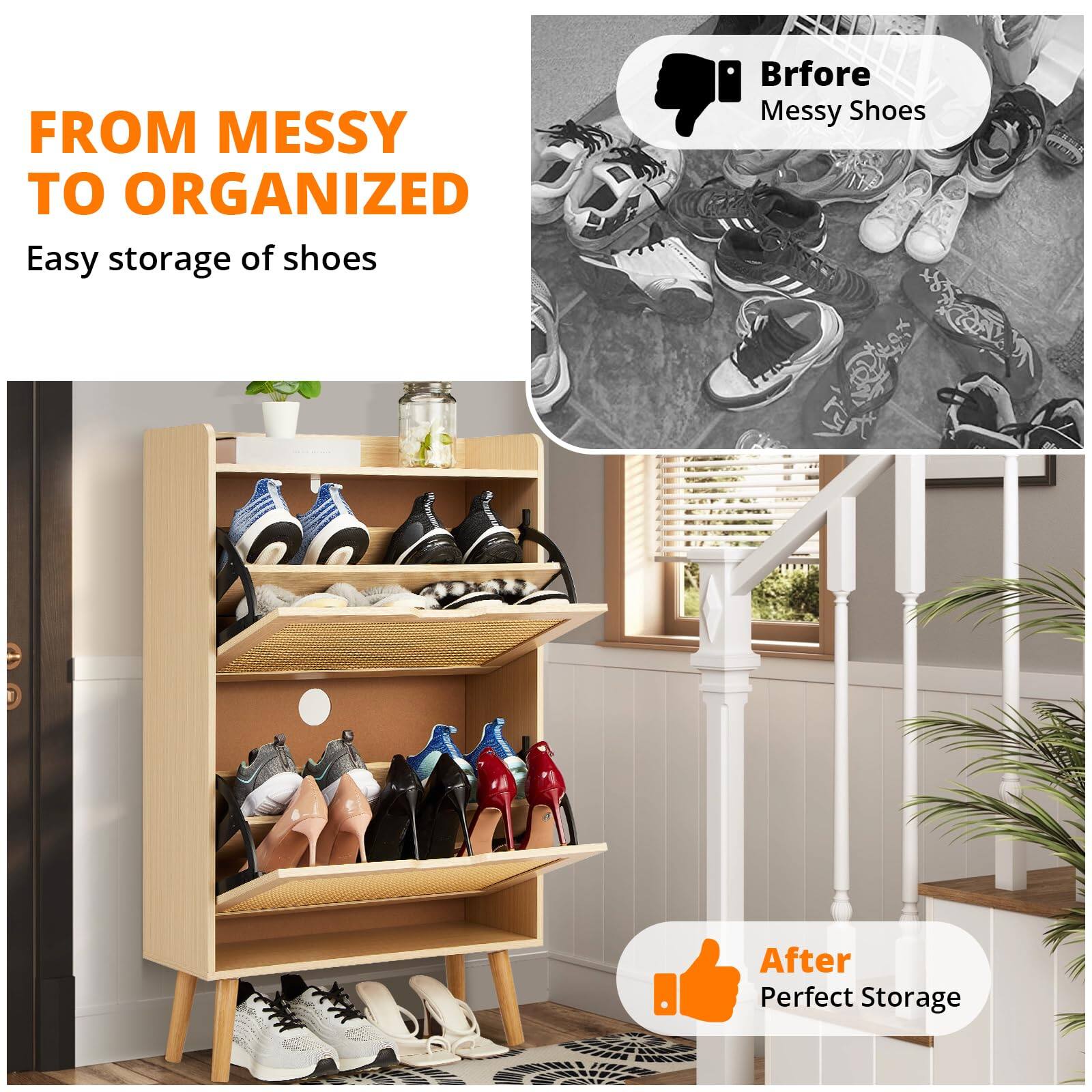 FROM MESSY TO ORGANIZED  
Easy storage of shoes  

Before  
Messy Shoes  

After  
Perfect Storage
