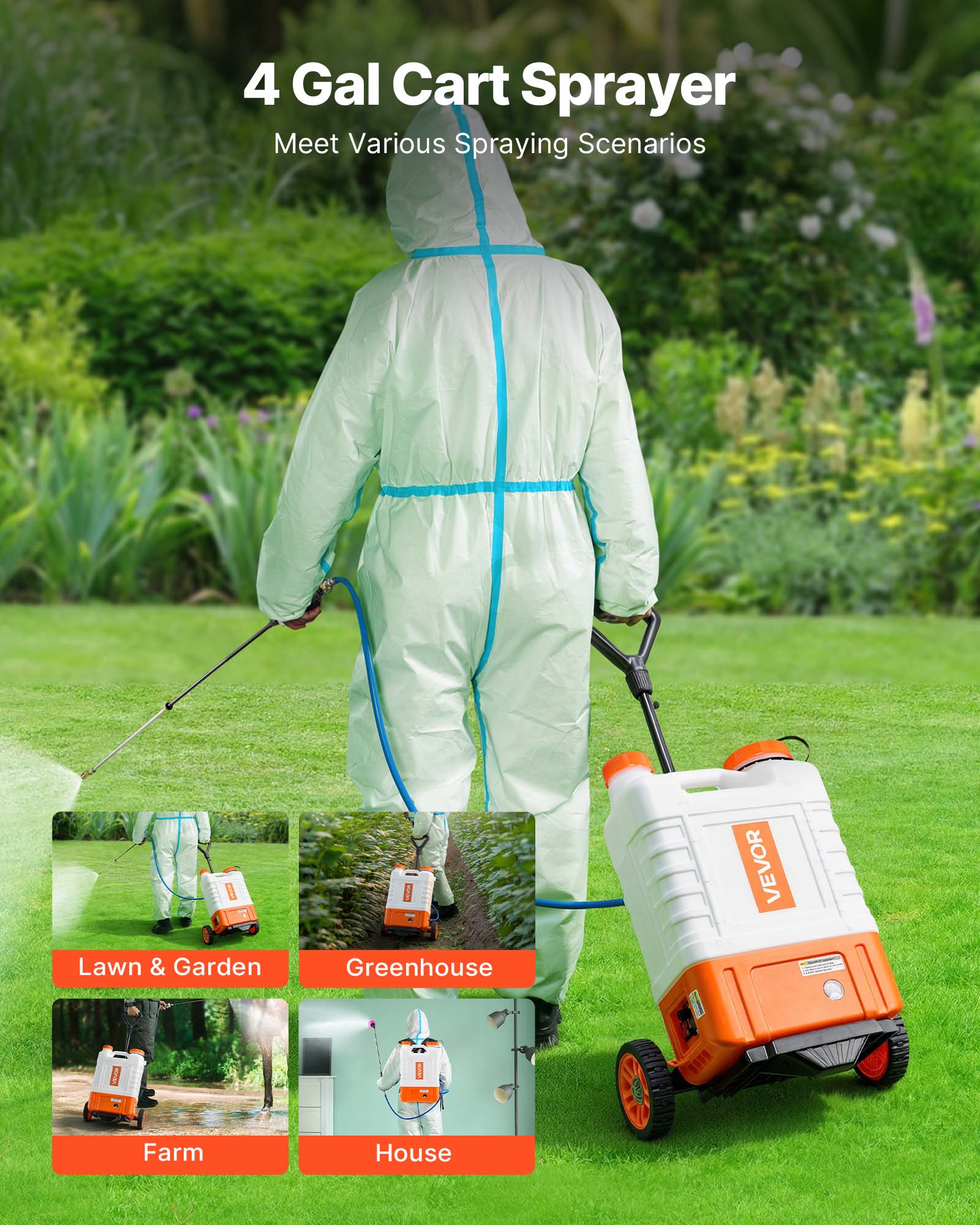 4 Gal Cart Sprayer  
Meet Various Spraying Scenarios  

Lawn & Garden  
Greenhouse  
Farm  
House  

VEVOR