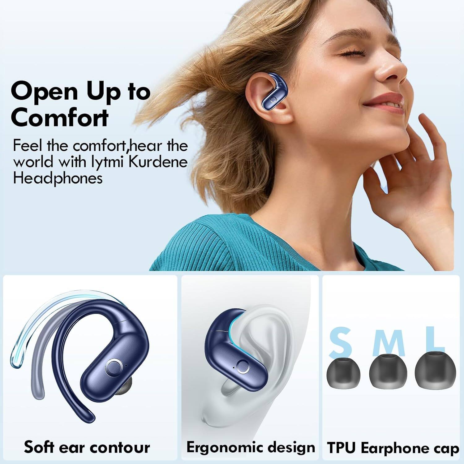 Open Up to Comfort  
Feel the comfort, hear the world with lytmi Kurdene Headphones  

S SML M  
Soft ear contour  
Ergonomic design  
TPU Earphone cap
