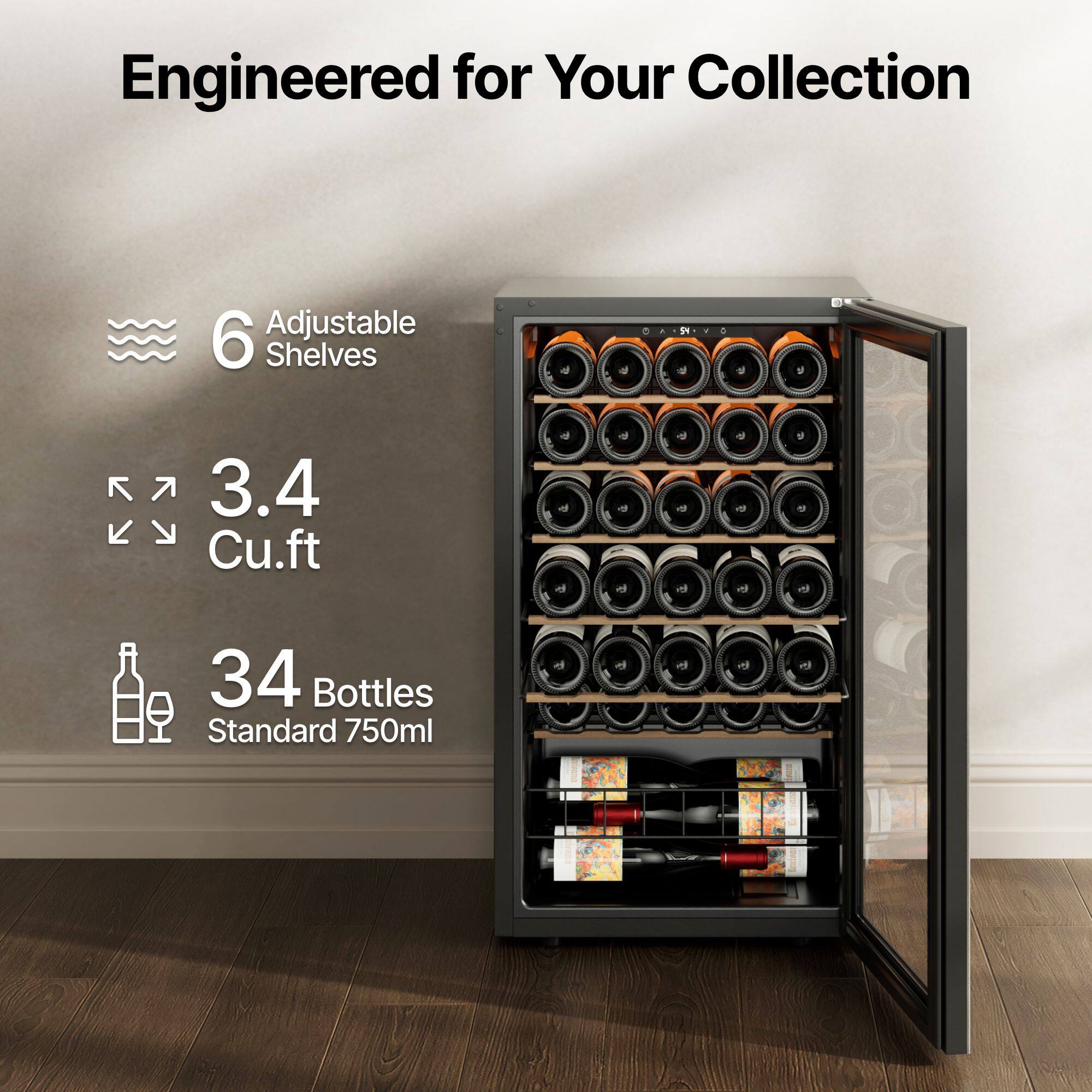 Engineered for Your Collection

6 Adjustable Shelves

3.4 Cu.ft

34 Bottles Standard 750ml