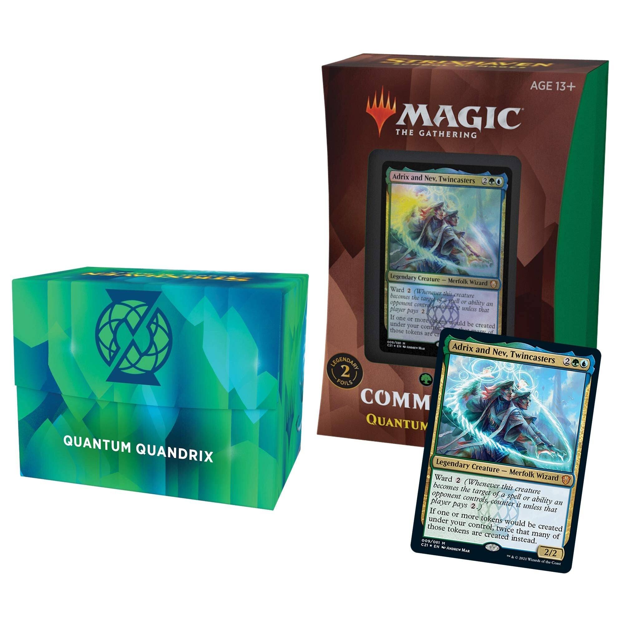 MAGIC THE GATHERING  
AGE 13+  

Adrix and Nev, Twincasters  
Legendary Creature - Merfolk Wizard  
2  
Ward 2  
Whenever this creature becomes the target of a spell or ability an opponent controls, spell or ability player pays 2.  
If one or more tokens would be created under your control, that many of those tokens are created instead.  

QUANTUM QUANDRIX