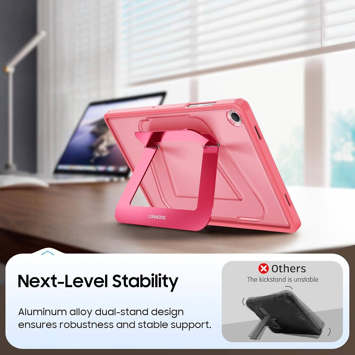 Next-Level Stability

X Others The kickstand is unstable

Aluminum alloy dual-stand design ensures robustness and stable support.