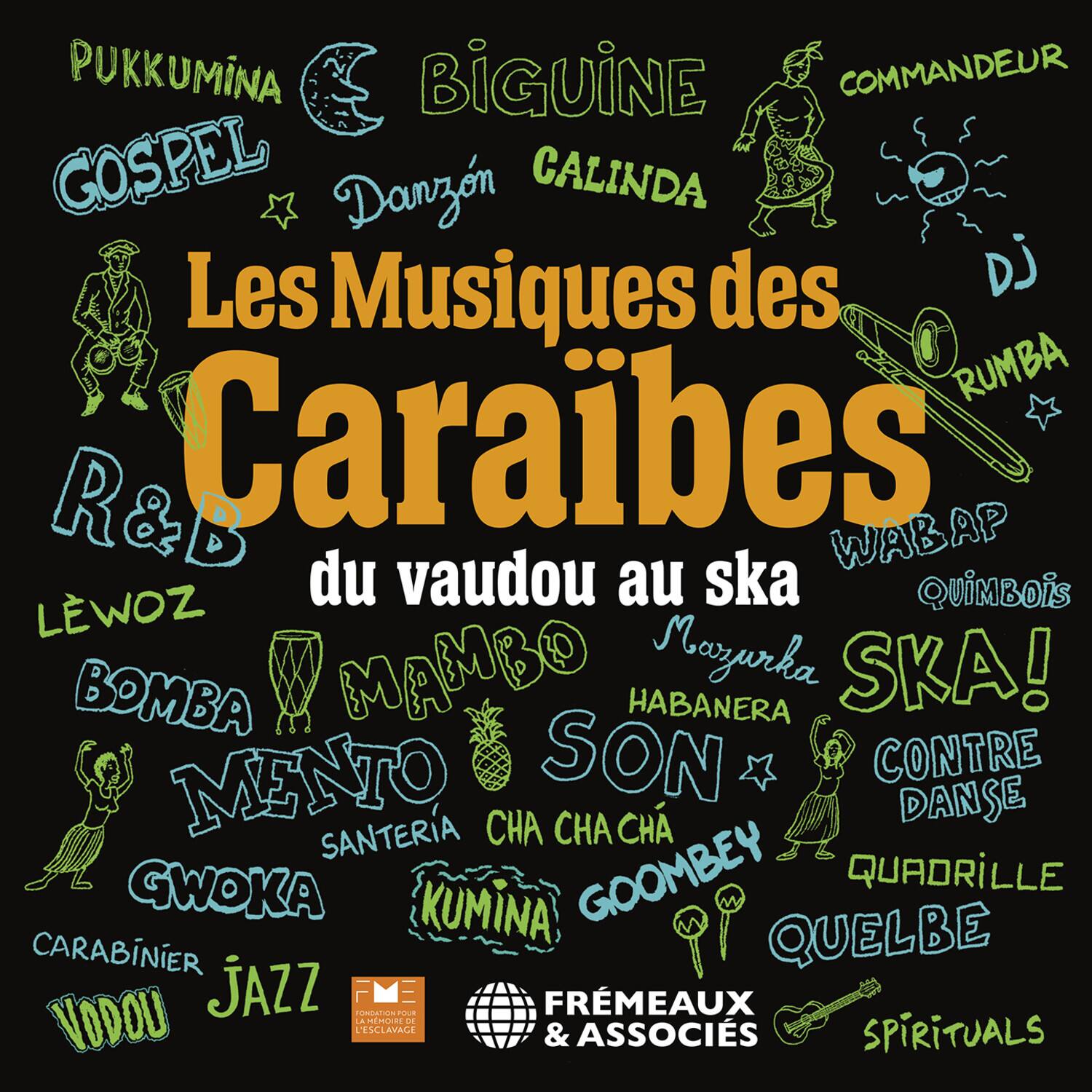 Les Musiques des Caraïbes  
du vaudou au ska  

PUKKUMINA  
GOSPEL  
DANZON  
CALINDA  
R&B  
LEWOZ  
BOMBA  
MENTO  
GWOKA  
CARABINIER  
VODOU  
JAZZ  
QUIMBOIS  
LWOZ  
BOMBA  
MAMBO  
HABANERA  
SKA!  
MENTO  
SON  
CHA CHA  
GOOMBEY  
QUADRILLE  
KUMINA  
QUELBE  
FREMÉAUX & ASSOCIÉS  
SPIRITUALS  

BIGUINE  
DJ  
RUMBA  
WABAP  
DJ  
DJ  
DJ  
DJ  
DJ  
DJ  
DJ  
DJ  
DJ  
DJ  
DJ  
DJ  
DJ  
DJ  
DJ  
DJ  
DJ  
DJ  
DJ  
DJ  
DJ  
DJ  
DJ  
DJ  
DJ  
DJ  
DJ  
DJ  
DJ  
DJ  
DJ  
DJ  
DJ  
DJ  
DJ  
DJ  
DJ  
DJ  
DJ  
DJ  
DJ  
DJ  
DJ  
DJ  
DJ  
DJ  
DJ  
DJ  
DJ  
DJ  
DJ  
DJ  
DJ  
DJ  
