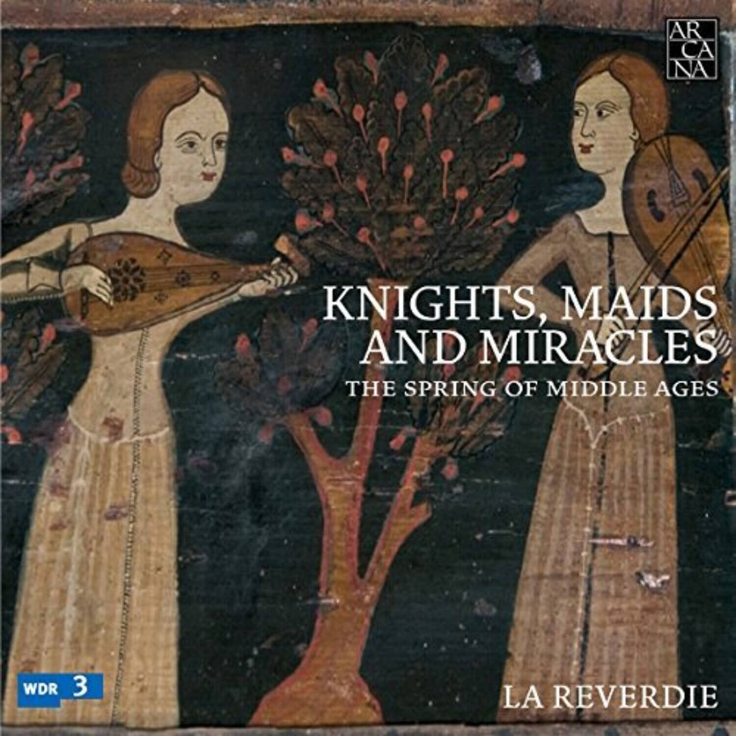 Knights, Maids and Miracles  
The Spring of Middle Ages  

WDR 3  
La Reverdie  

AR CA NA