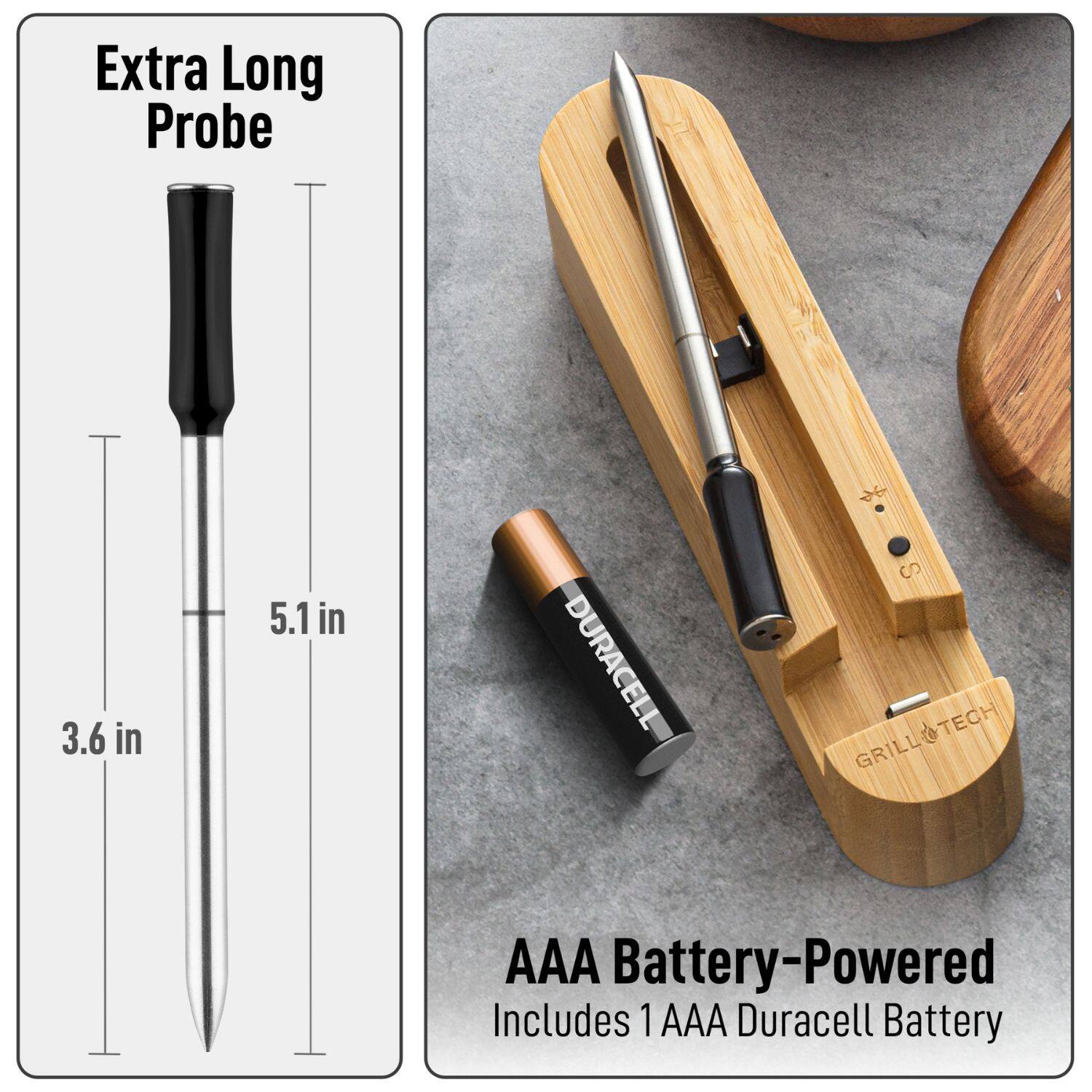 Extra Long Probe  
3.6 in  
5.1 in  

DURACELL  
GRILLOTECH  

AAA Battery-Powered  
Includes 1 AAA Duracell Battery