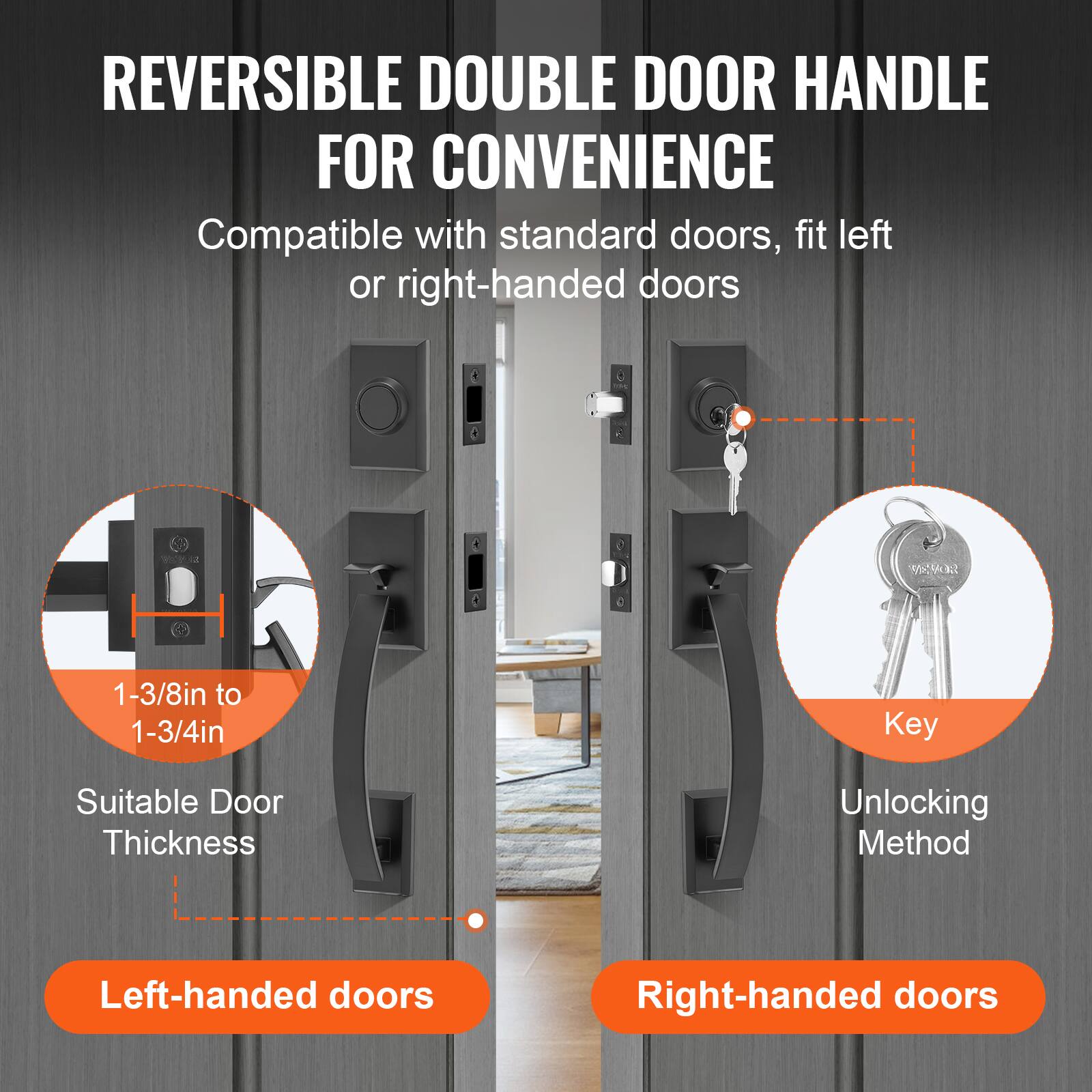 REVERSIBLE DOUBLE DOOR HANDLE FOR CONVENIENCE

Compatible with standard doors, fit left or right-handed doors

1-3/8in to 1-3/4in  
Suitable Door Thickness

Key  
Unlocking Method

Left-handed doors  
Right-handed doors