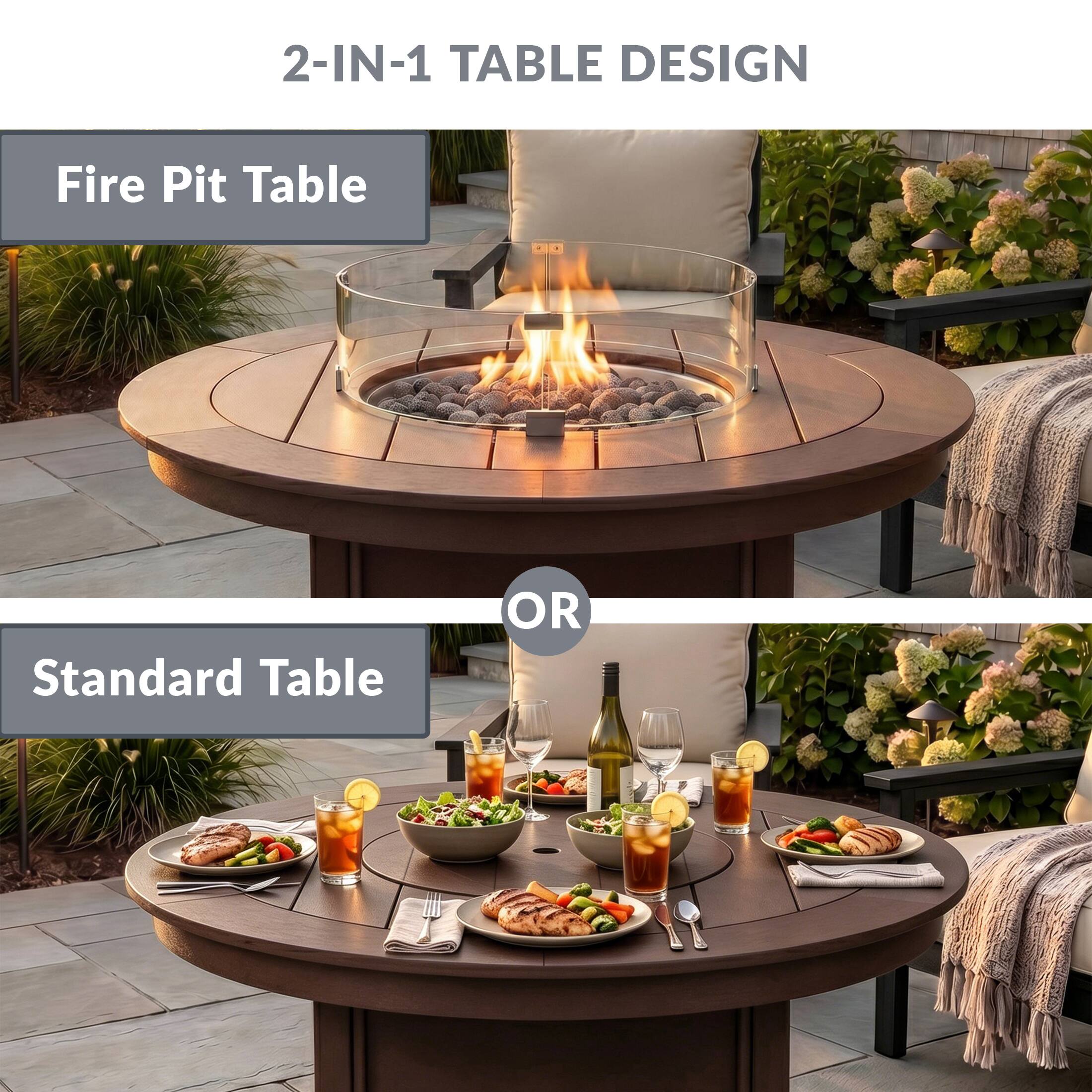 2-IN-1 TABLE DESIGN

Fire Pit Table

OR

Standard Table
