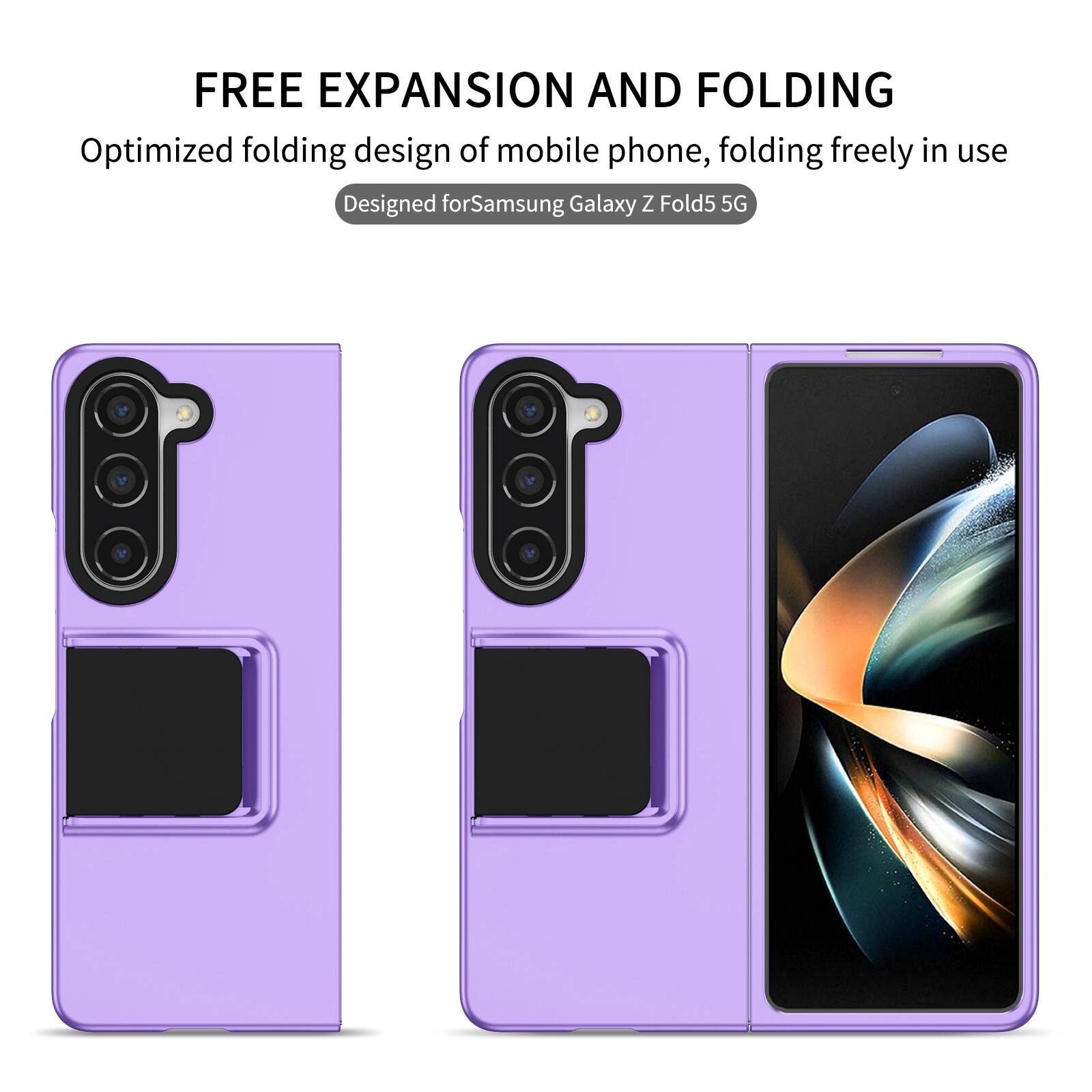 FREE EXPANSION AND FOLDING  
Optimized folding design of mobile phone, folding freely in use  
Designed for Samsung Galaxy Z Fold5 5G