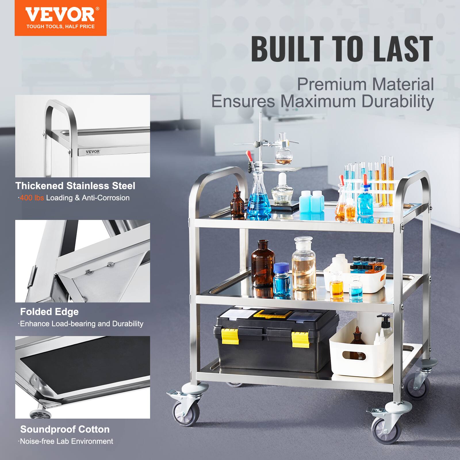 VEVOR TOUGH TOOLS, HALF PRICE
BUILT TO LAST
Premium Material Ensures Maximum Durability
VEVOR Thickened Stainless Steel 400 lbs Loading & Anti-Corrosion
Folded Edge Enhance Load-bearing and Durability
Soundproof Cotton Noise-free Lab Environment