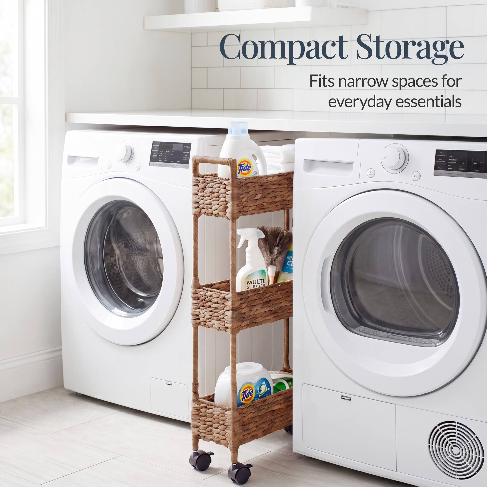 Compact Storage  
Fits narrow spaces for everyday essentials  

Tide - T MULTI SURFRES