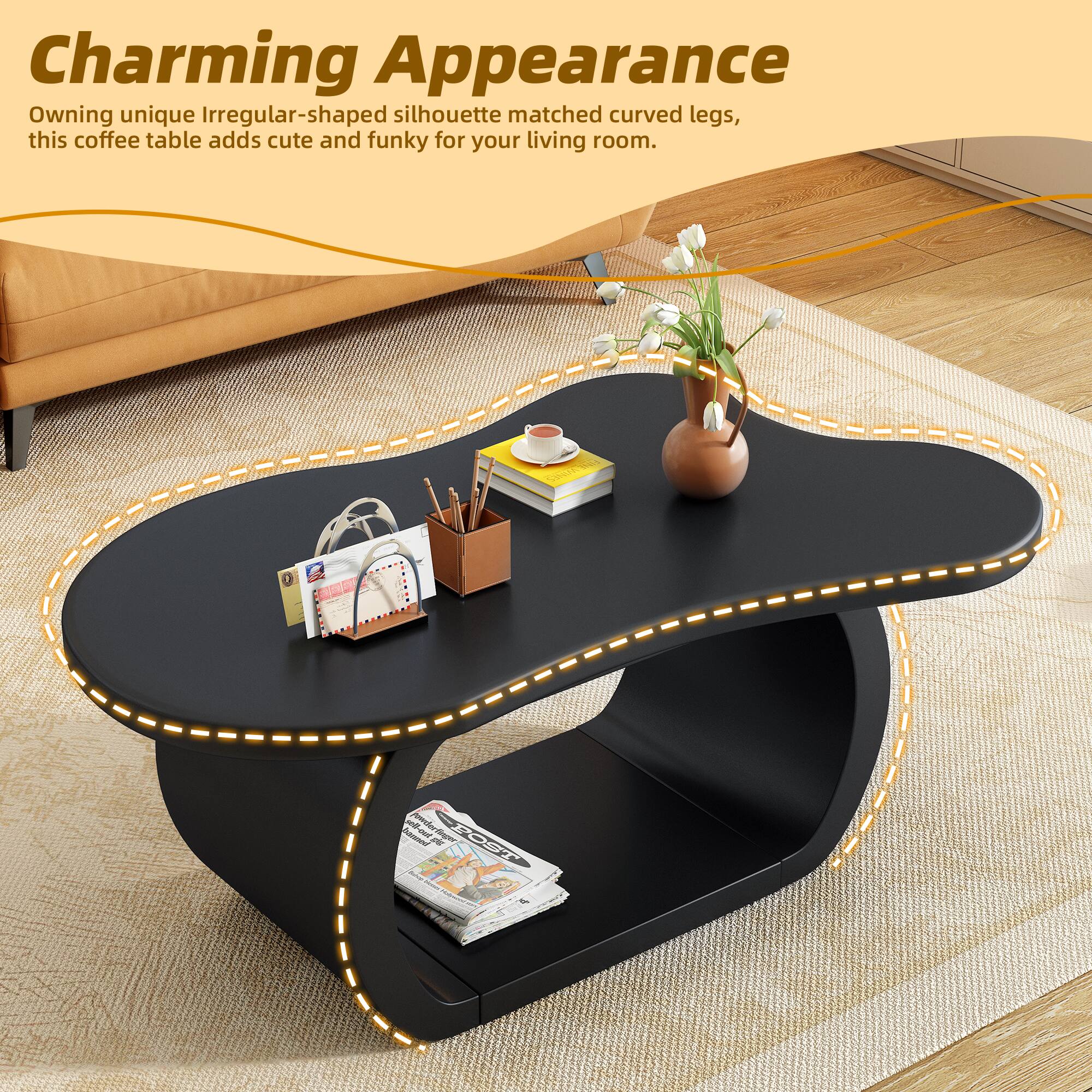 Charming Appearance  
Owning unique irregular-shaped silhouette matched curved legs, this coffee table adds cute and funky for your living room.