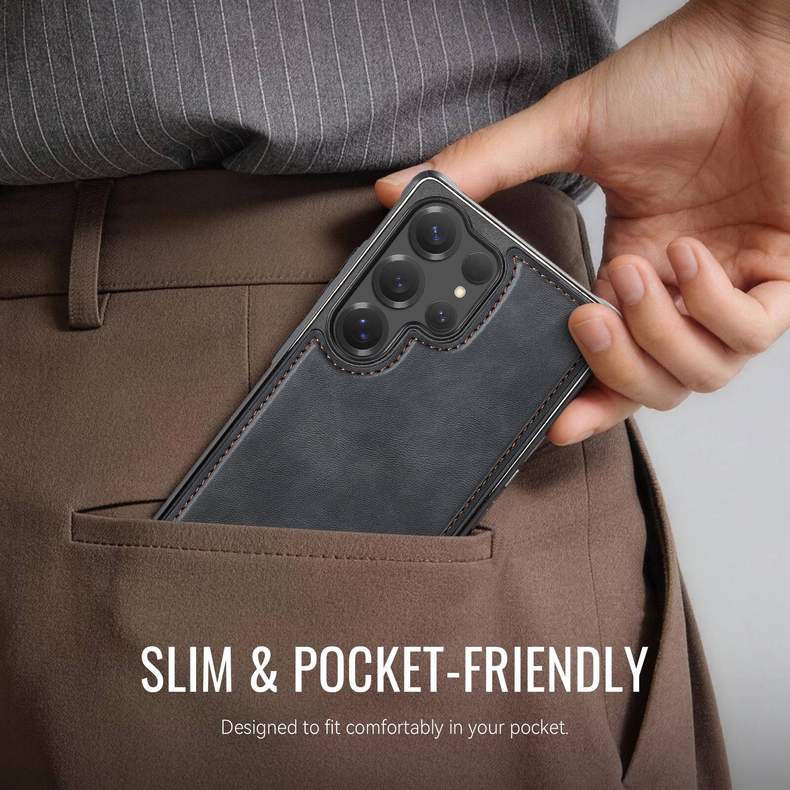 SLIM & POCKET-FRIENDLY  
Designed to fit comfortably in your pocket.