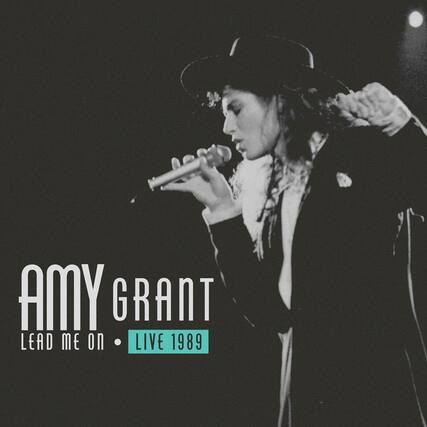 AMY GRANT
LEAD ME ON • LIVE 1989