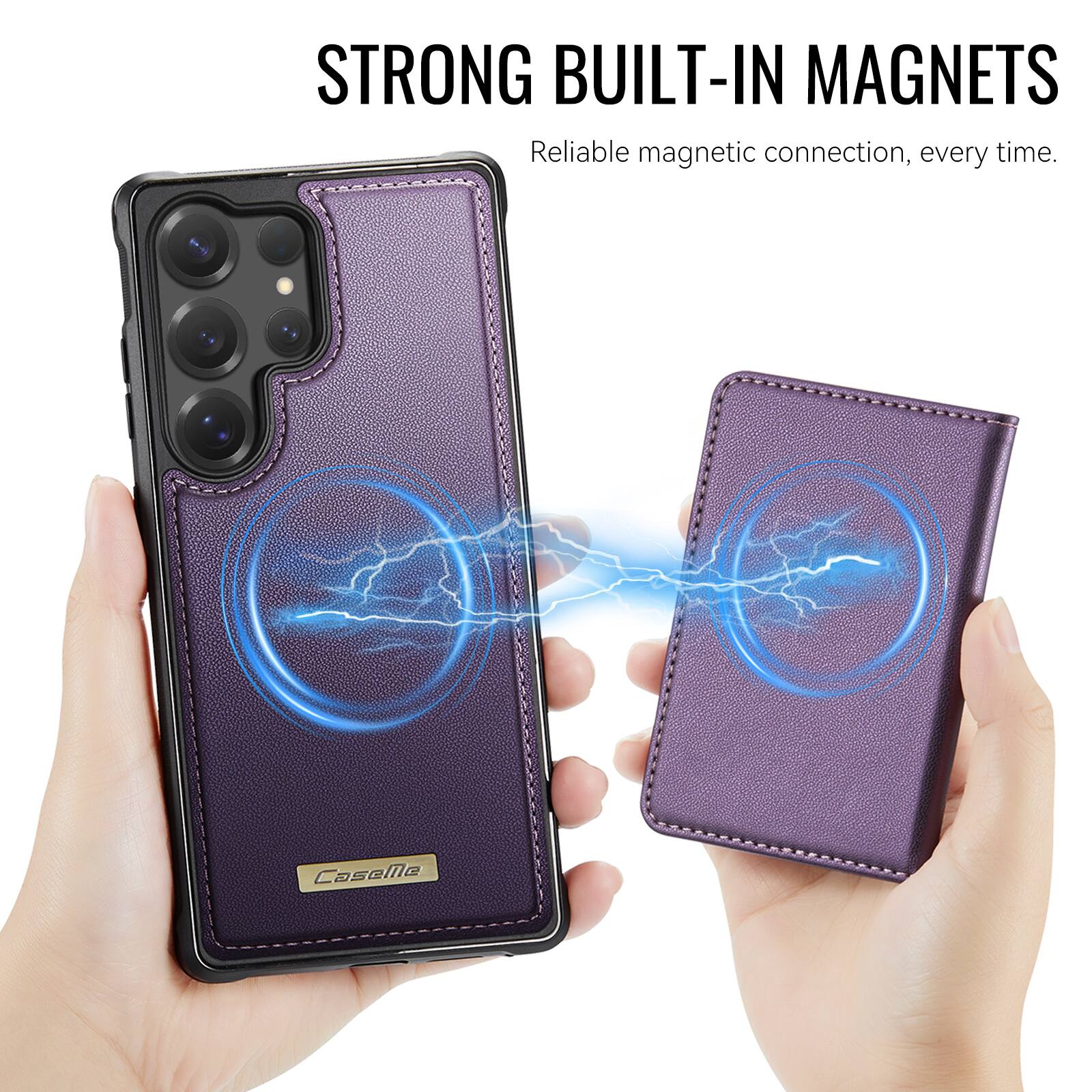 STRONG BUILT-IN MAGNETS  
Reliable magnetic connection, every time.  
CaseMe