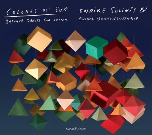 COLORES DEL SUR  
BAROQUE DANCES FOR GUITAR  
ENRIKE SOLÍNIS & EUSKAL BARROKENSEMBLE  
GLOSSA Platinum