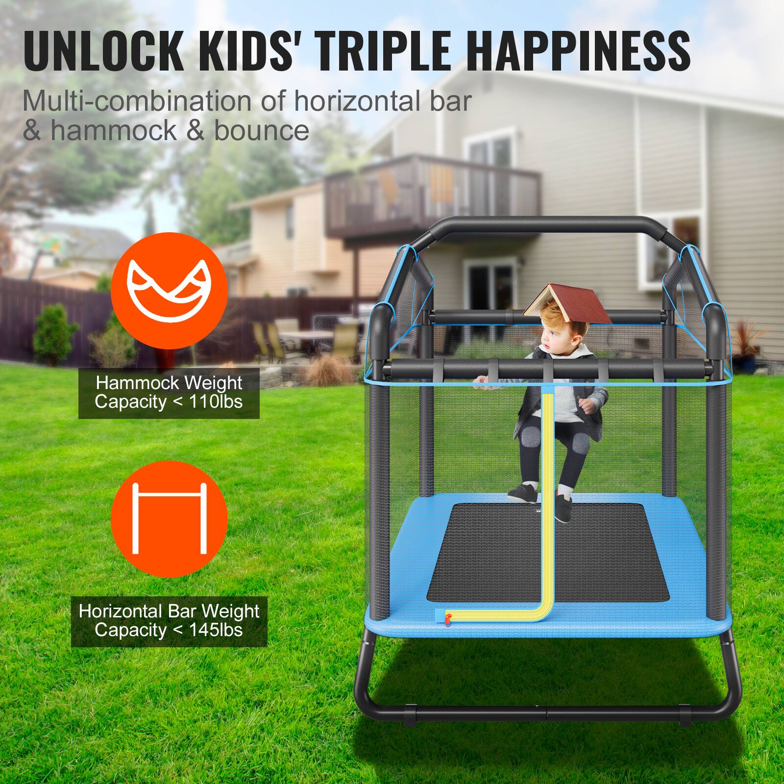 UNLOCK KIDS' TRIPLE HAPPINESS

Multi-combination of horizontal bar & hammock & bounce

Hammock Weight Capacity < 110lbs

Horizontal Bar Weight Capacity < 145lbs