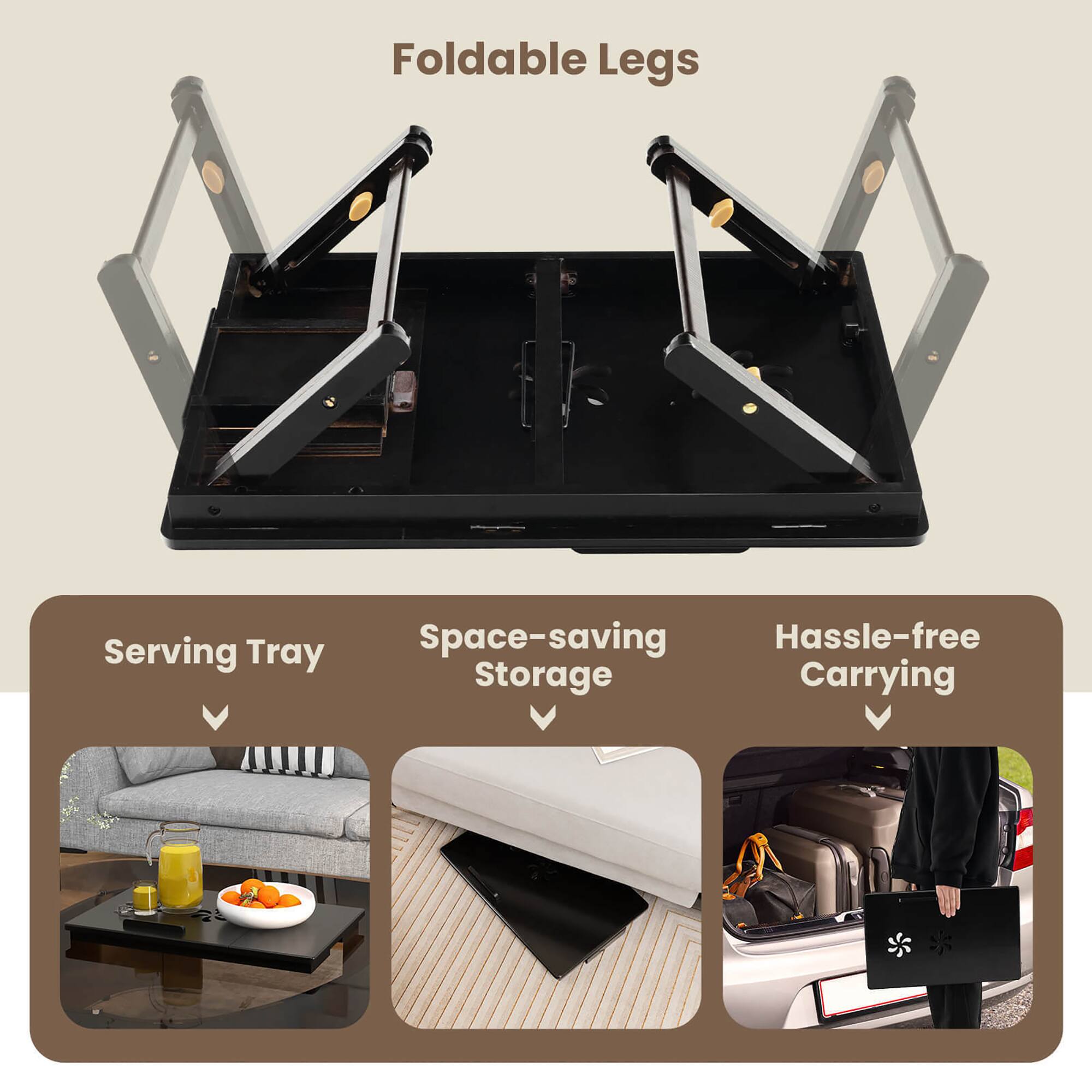 Foldable Legs

- Serving Tray
- Space-saving Storage
- Hassle-free Carrying