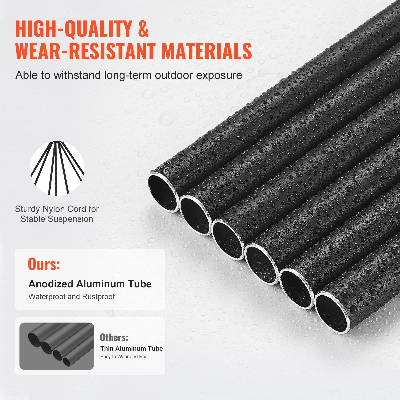 HIGH-QUALITY & WEAR-RESISTANT MATERIALS  
Able to withstand long-term outdoor exposure  

Sturdy Nylon Cord for Stable Suspension  

Ours:  
Anodized Aluminum Tube  
Waterproof and Rustproof  

Others:  
Thin Aluminum Tube  
Easy to Wear and Rust