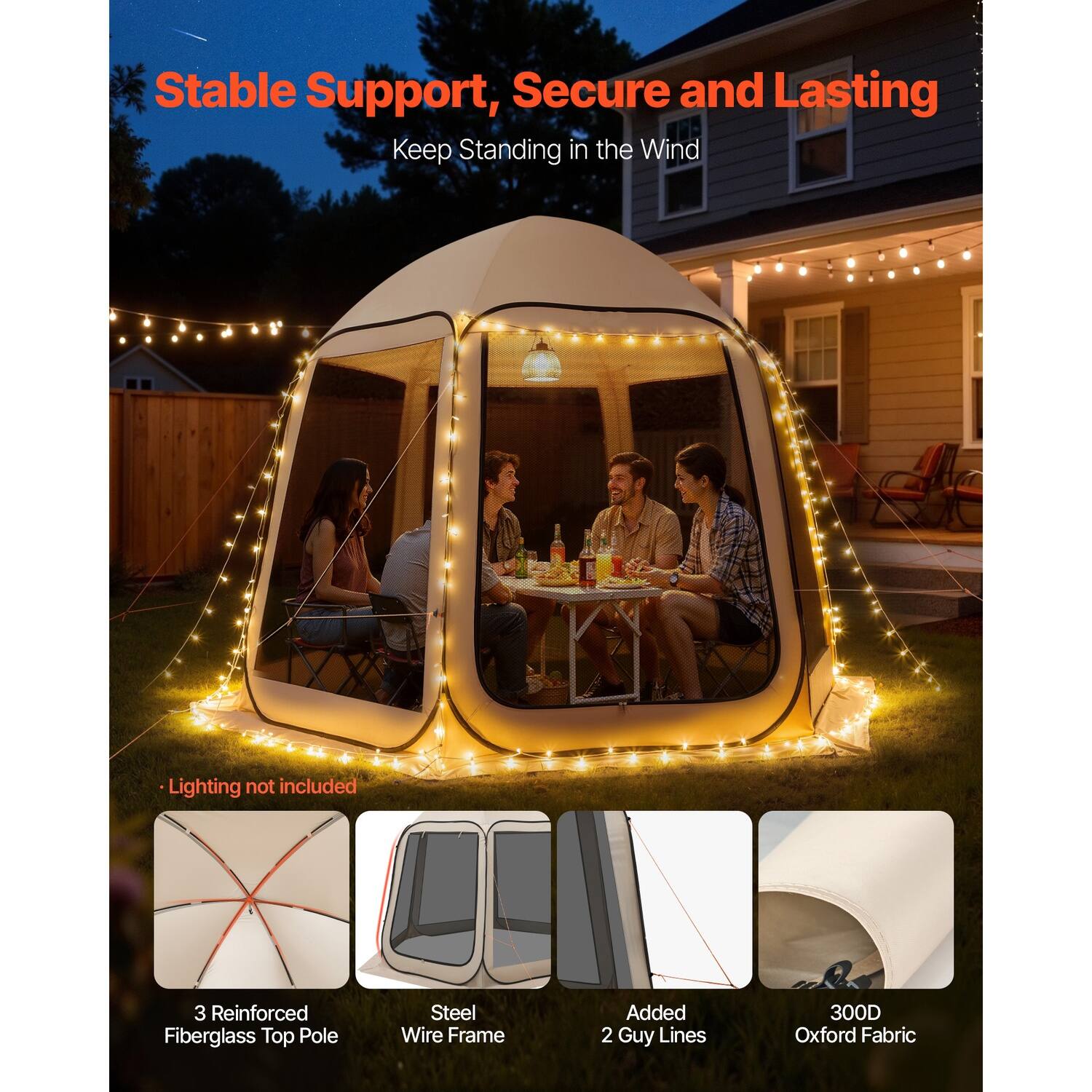 Stable Support, Secure and Lasting  
Keep Standing in the Wind  

Lighting not included  

3 Reinforced Fiberglass Top Pole  
Steel Wire Frame  
Added 2 Guy Lines  
300D Oxford Fabric