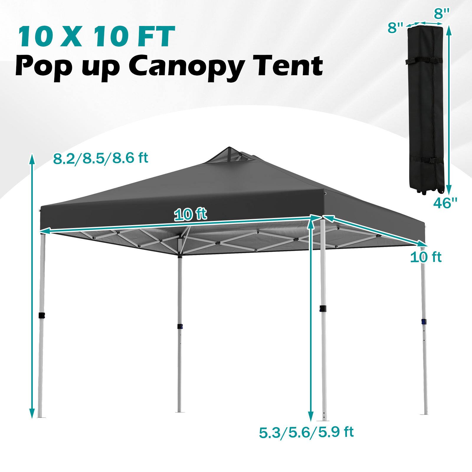 10 X 10 FT Pop up Canopy Tent

8" 8" 8.2/8.5/8.6 ft 10 ft 46" 10 ft 5.3/5.6/5.9 ft