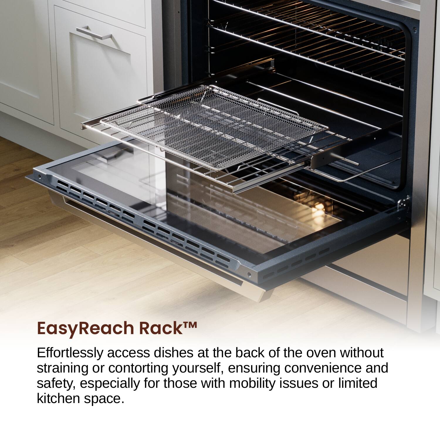 EasyReach Rack™ Effortlessly access dishes at the back of the oven without straining or contorting yourself, ensuring convenience and safety, especially for those with mobility issues or limited kitchen space.