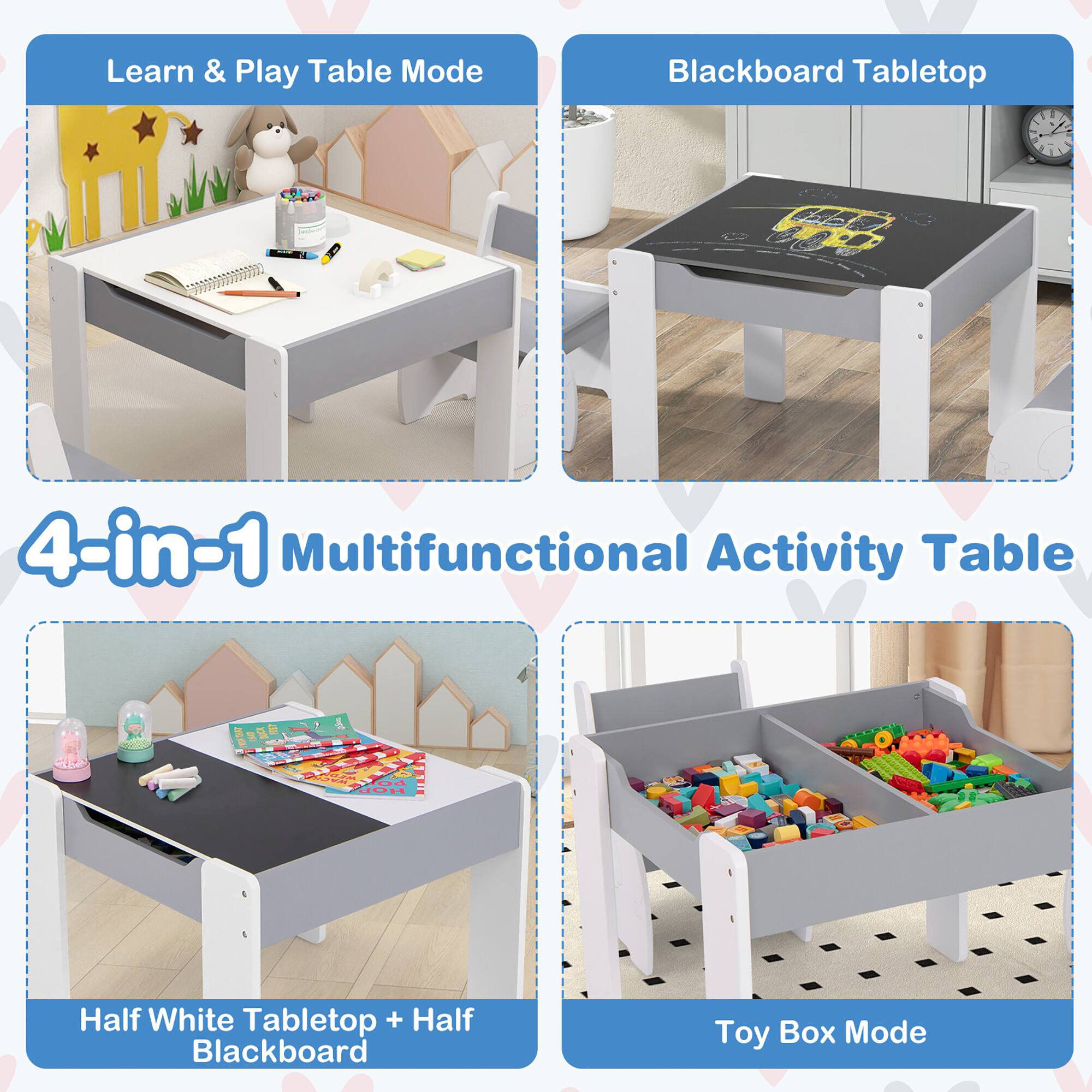 Learn & Play Table Mode

Blackboard Tabletop

4-in-1 Multifunctional Activity Table

Half White Tabletop + Half Blackboard

Toy Box Mode