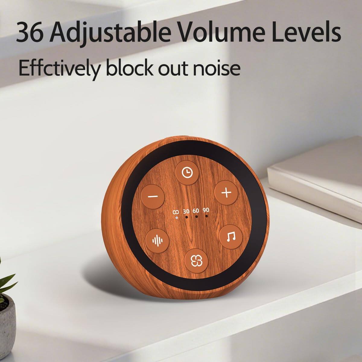 36 Adjustable Volume Levels  
Effectively block out noise  

+ 8 30 60 90 83