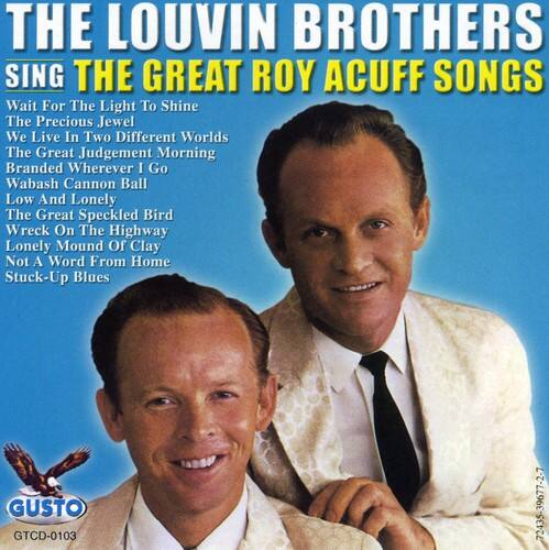 THE LOUVIN BROTHERS  
SING THE GREAT ROY ACUFF SONGS  

- Wait For The Light To Shine  
- The Precious Jewel  
- We Live In Two Different Worlds  
- The Great Judgement Morning  
- Branded Wherever I Go  
- Wabash Cannon Ball  
- Low And Lonely  
- The Great Speckled Bird  
- Wreck On The Highway  
- Lonely Mound Of Clay  
- Not A Word From Home  
- Stuck-Up Blues  

GUSTO  
GTCD-0103  
72435-39677-2-7