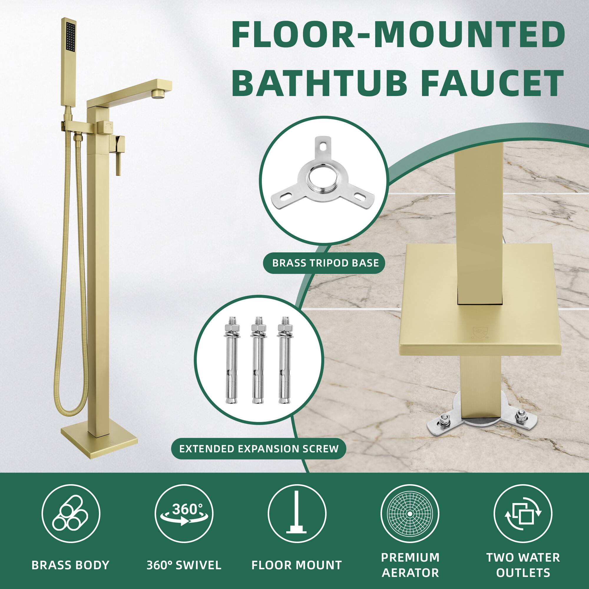 FLOOR-MOUNTED BATHUB FAUCET  
BRASS TRIPOD BASE  
EXTENDED EXPANSION SCREW  
BRASS BODY  
360° SWIVEL  
FLOOR MOUNT  
PREMIUM AERATOR  
TWO WATER OUTLETS