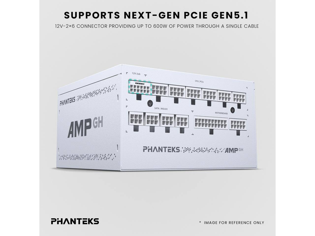 SUPPORTS NEXT-GEN PCIE GEN5.1  
12V-2x6 CONNECTOR PROVIDING UP TO 600W OF POWER THROUGH A SINGLE CABLE  
12V-2x6 CPU PCH  
PHANTEKS AMP GH  
PHANTEKS IMAGE FOR REFERENCE ONLY