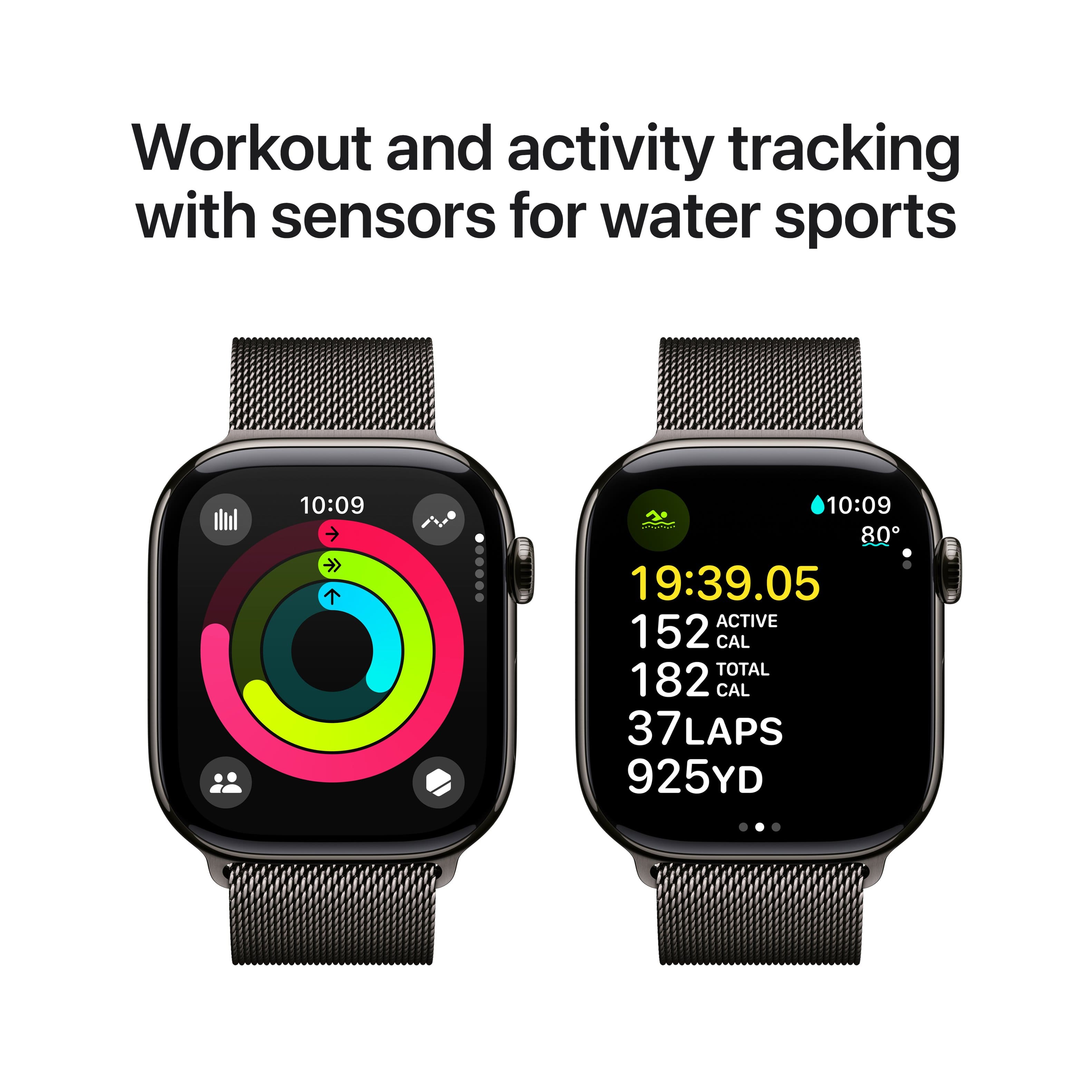 Workout and activity tracking with sensors for water sports. 10:09 # 10:09 80 19:39.05 ACTIVE 152 CAL TOTAL 182 CAL 37 LAPS 925YD