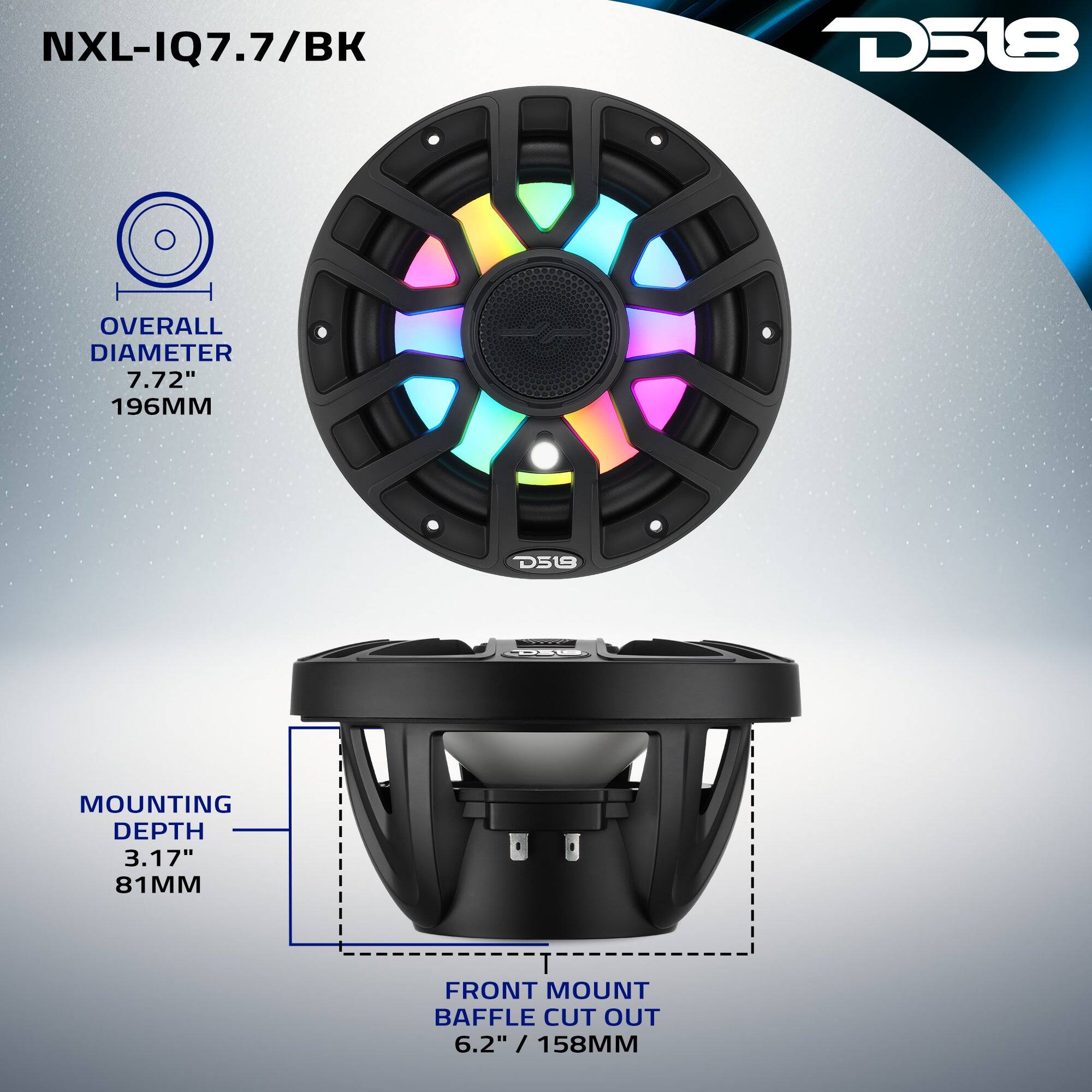 NXL-IQ7.7/BK

D518

OVERALL DIAMETER 7.72" 196MM

MOUNTING DEPTH 3.17" 81MM

FRONT MOUNT BAFFLE CUT OUT 6.2" / 158MM