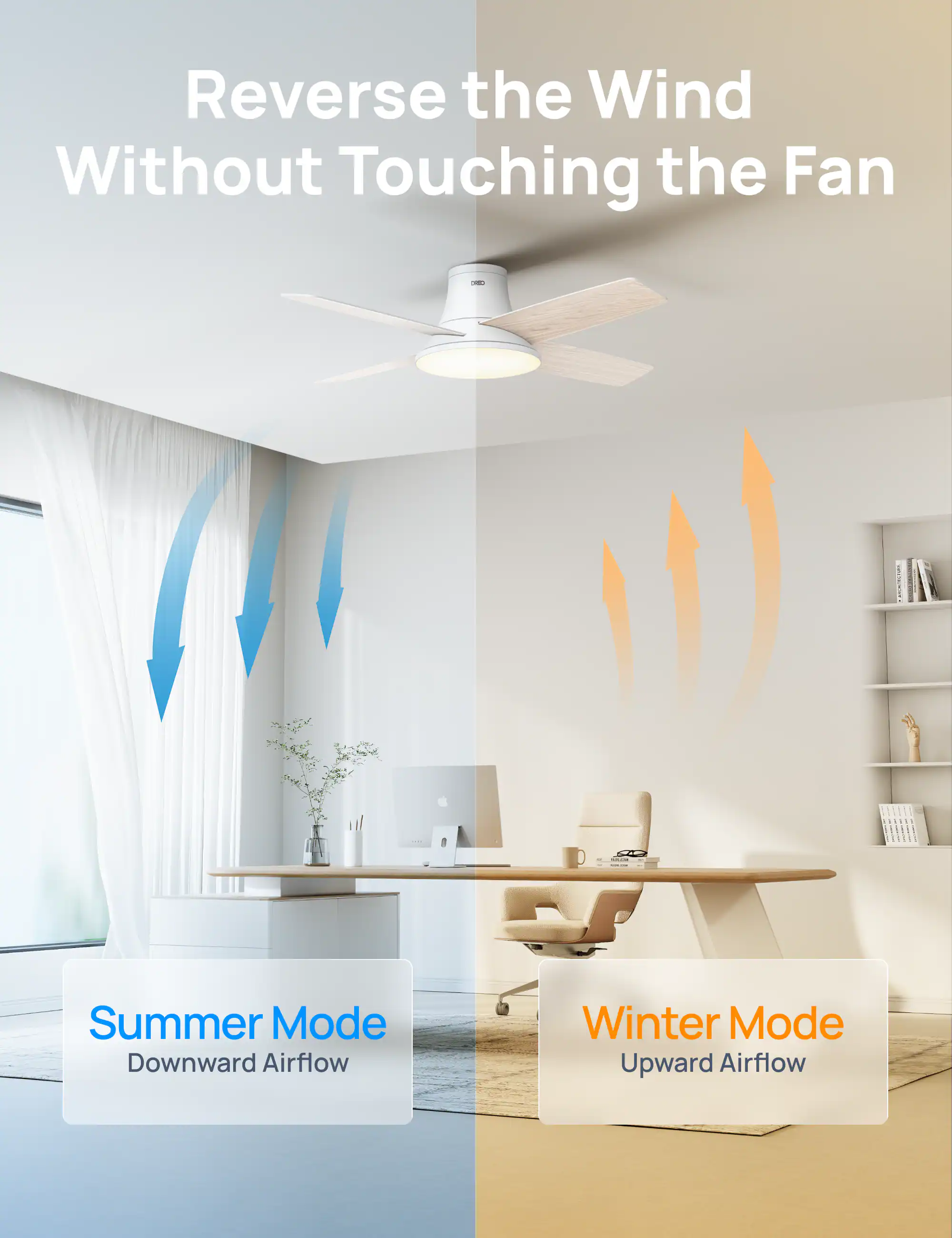 Reverse the Wind Without Touching the Fan - Summer Mode Downward Airflow Winter Mode Upward Airflow