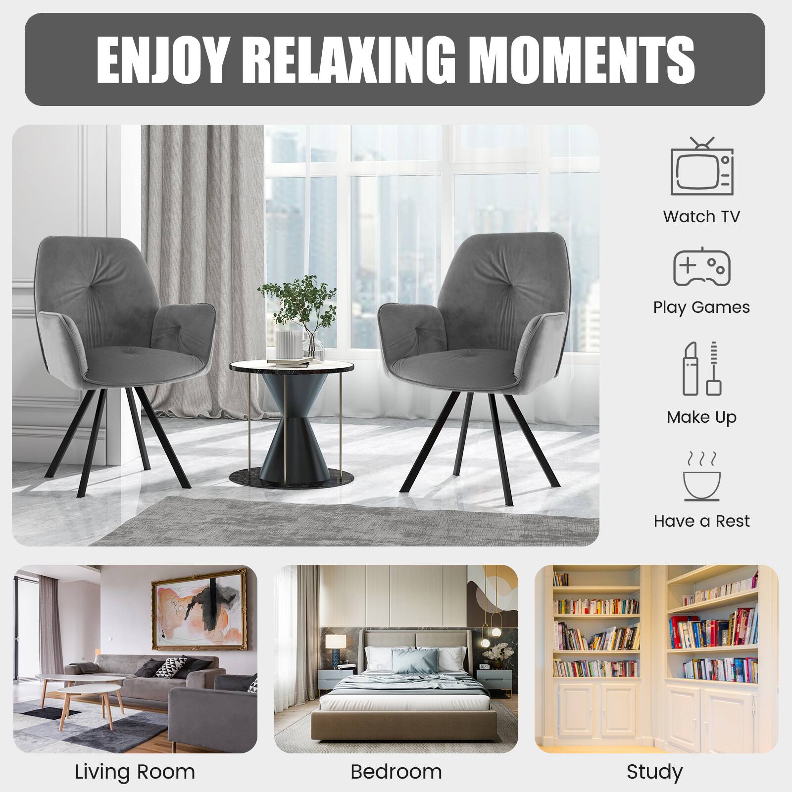ENJOY RELAXING MOMENTS

Watch TV
Play Games
Make Up
Have a Rest

Living Room
Bedroom
Study