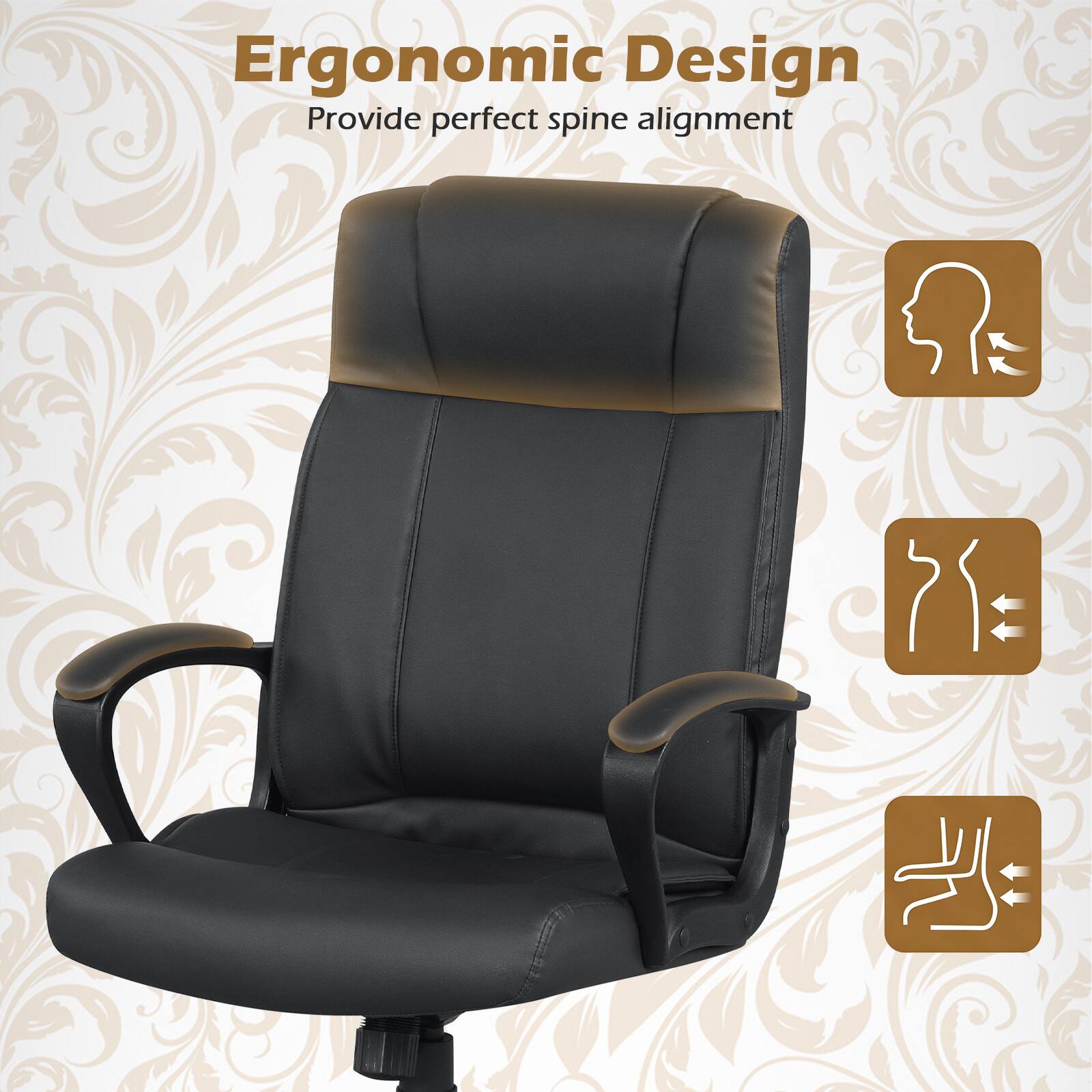 Ergonomic Design  
Provide perfect spine alignment