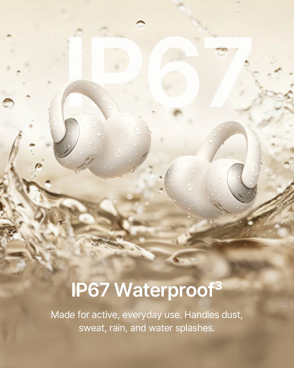 IP67 Waterproof  
Made for active, everyday use. Handles dust, sweat, rain, and water splashes.
