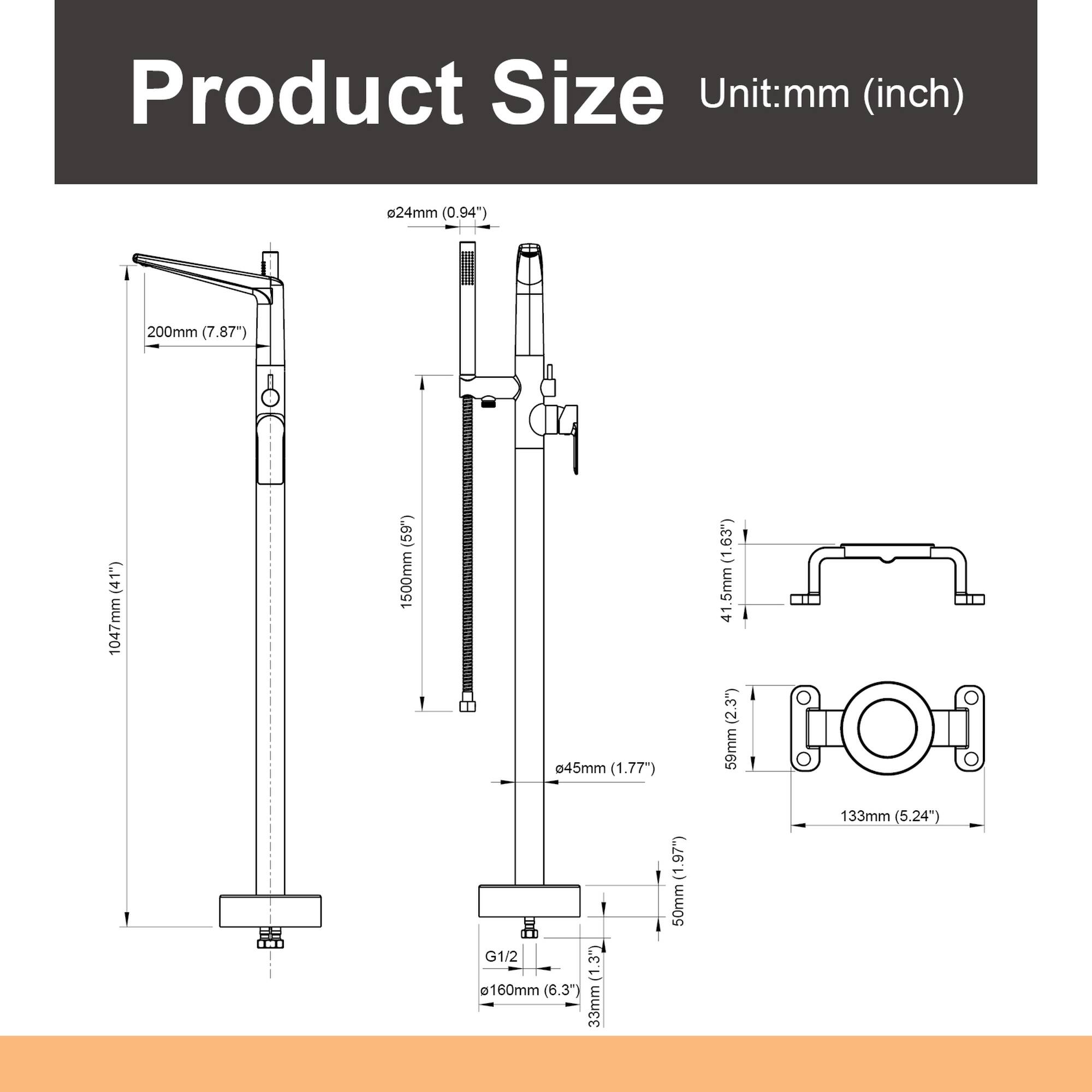 Product Size  
Unit: mm (inch)  
- 24mm (0.94")  
- 200mm (7.87")  
- 1047mm (41")  
- 1500mm  
- 45mm (1.77")  
- 41.5mm (1.63")  
- 41mm (1.63")  
- 59mm (2.3")  
- G1/2 (1.3")  
- 160mm (6.3")  
- 33mm (1.29")  
- 50mm (1.97")  
- 133mm (5.24")