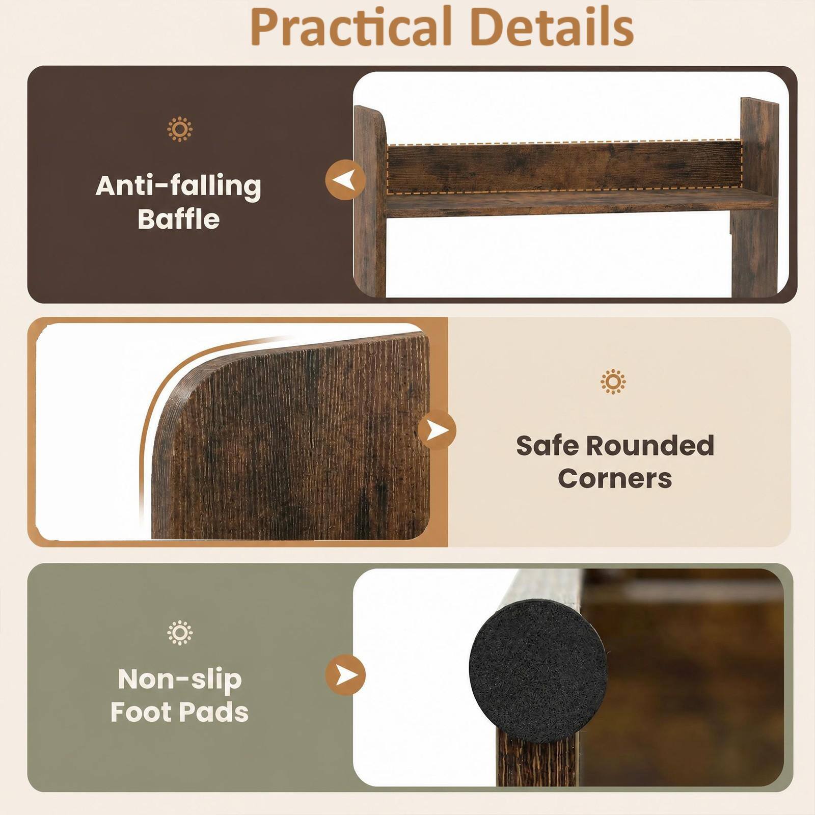 Practical Details
- Anti-falling Baffle
- Safe Rounded Corners
- Non-slip Foot Pads