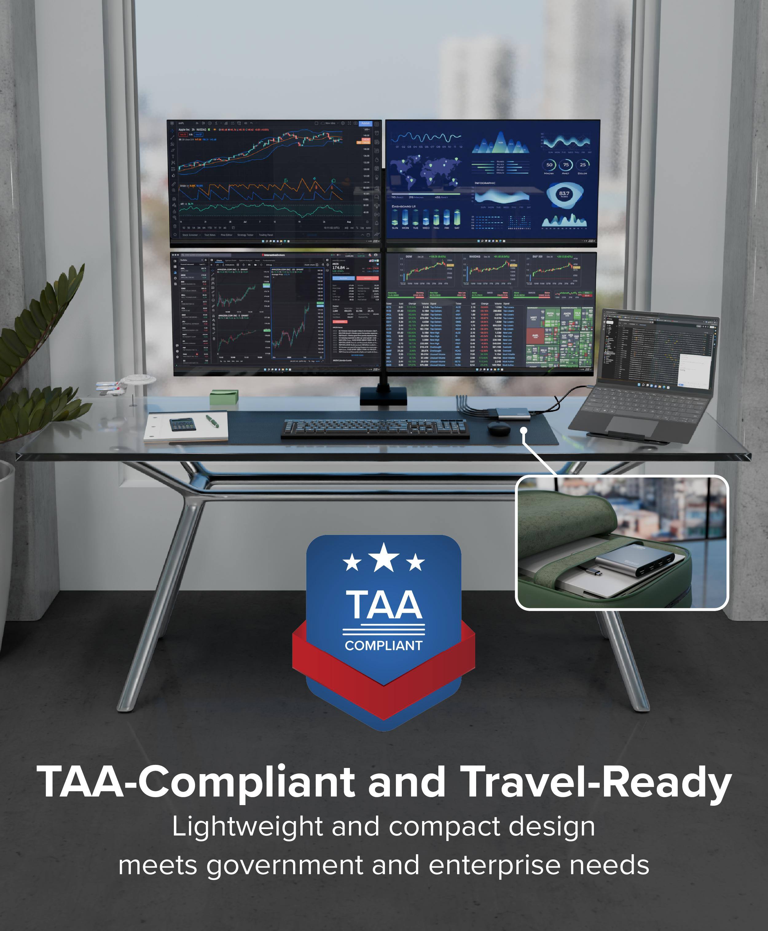 TAA-Compliant and Travel-Ready  
Lightweight and compact design meets government and enterprise needs