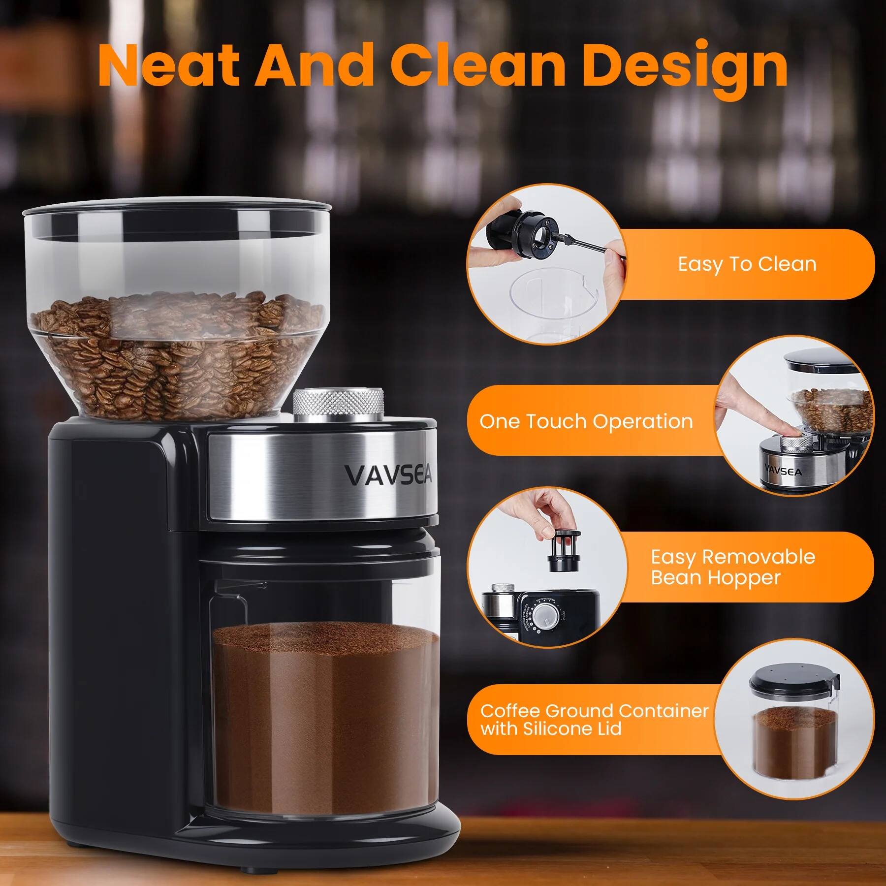 Neat And Clean Design

- Easy To Clean
- One Touch Operation
- Easy Removable Bean Hopper
- Coffee Ground Container with Silicone Lid