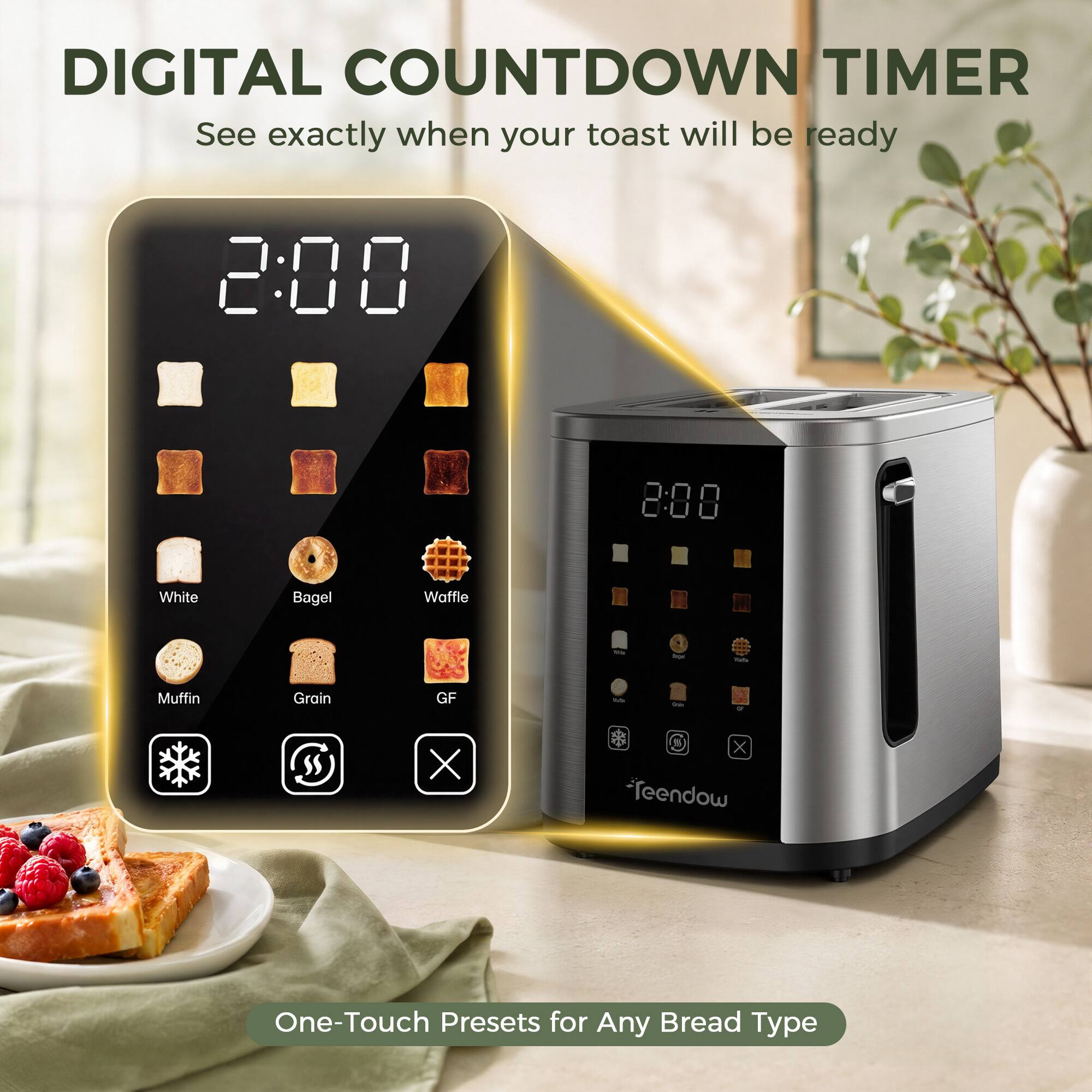 DIGITAL COUNTDOWN TIMER  
See exactly when your toast will be ready

2:00

White  
Bagel  
Waffle  
Muffin  
Grain  
GF

One-Touch Presets for Any Bread Type