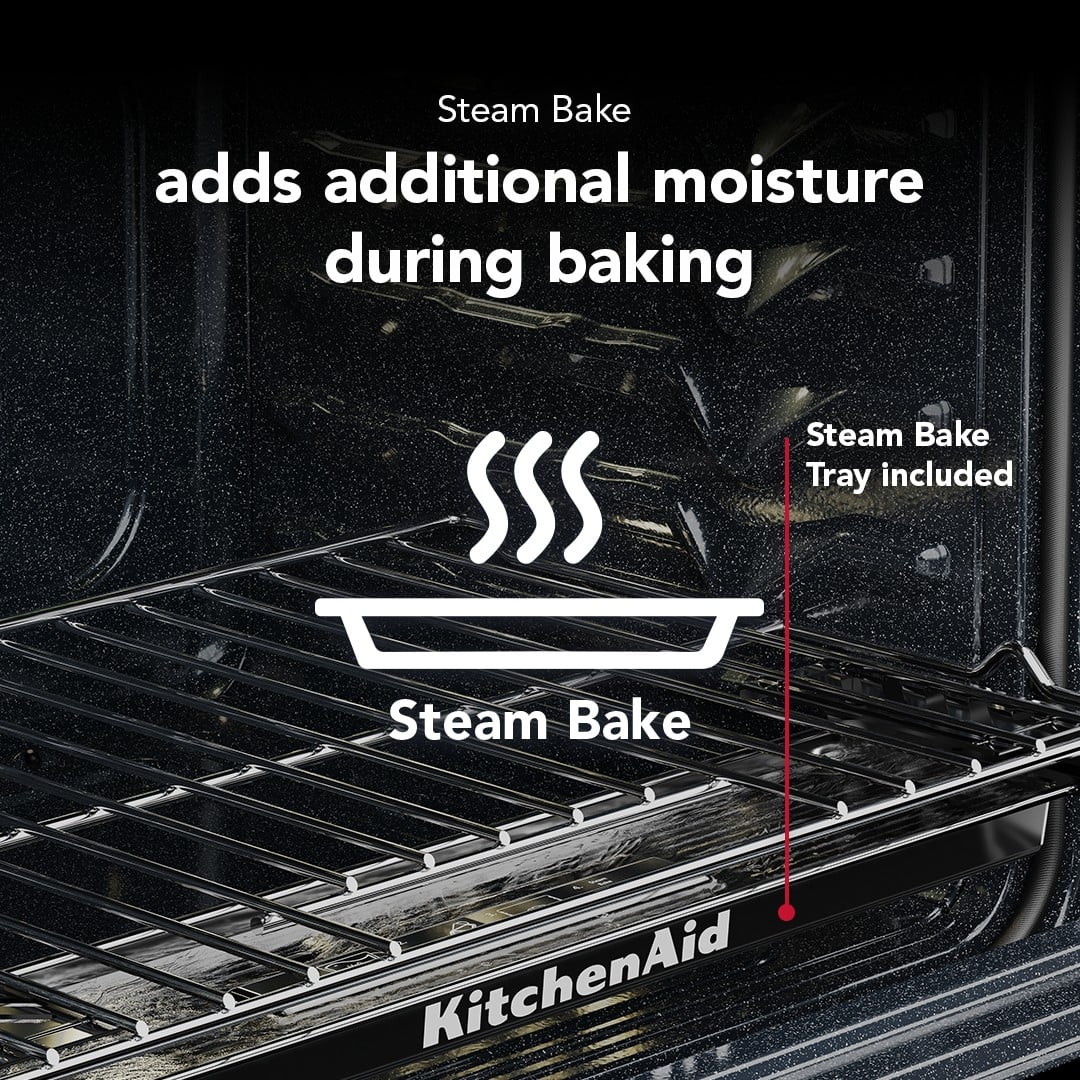 Steam Bake adds additional moisture during baking
Steam Bake Tray included
Steam Bake
KitchenAid