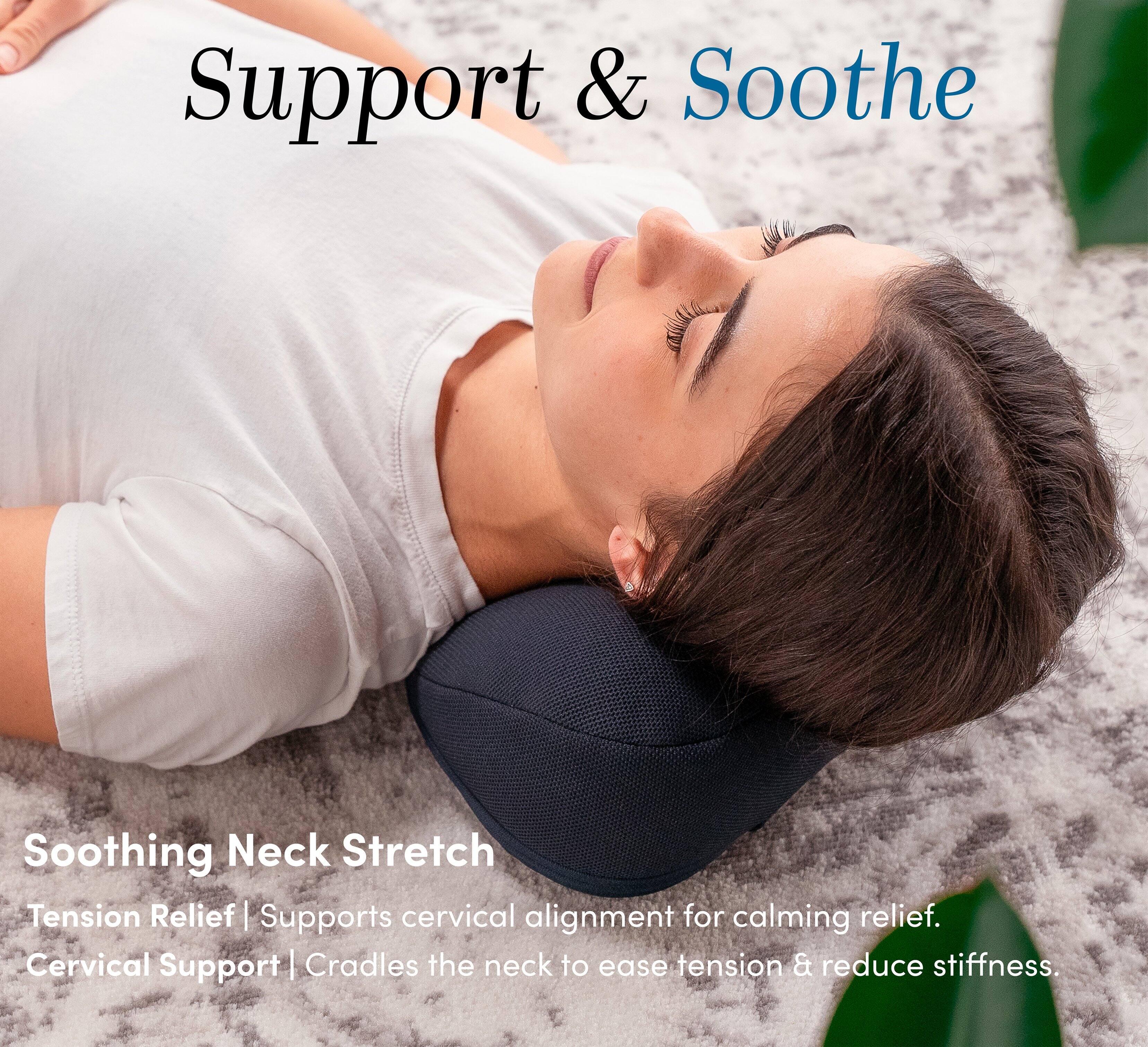 Support & Soothe

Soothing Neck Stretch

Tension Relief | Supports cervical alignment for calming relief.
Cervical Support | Cradles the neck to ease tension & reduce stiffness.